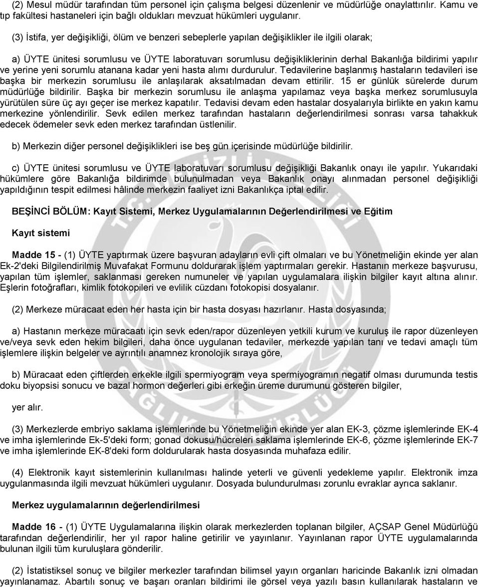 yapılır ve yerine yeni sorumlu atanana kadar yeni hasta alımı durdurulur. Tedavilerine başlanmış hastaların tedavileri ise başka bir merkezin sorumlusu ile anlaşılarak aksatılmadan devam ettirilir.