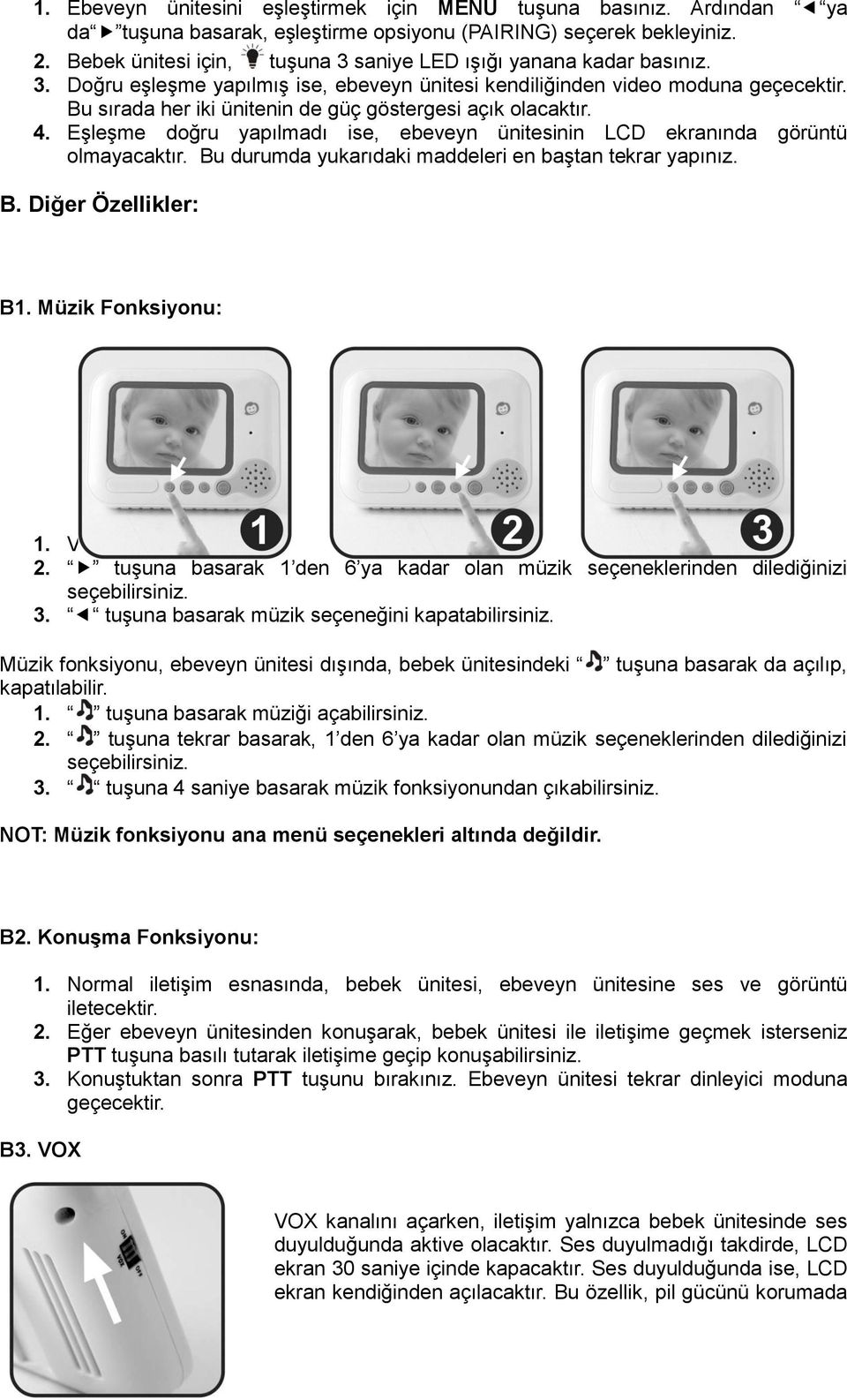 Bu sırada her iki ünitenin de güç göstergesi açık olacaktır. 4. Eşleşme doğru yapılmadı ise, ebeveyn ünitesinin LCD ekranında görüntü olmayacaktır.