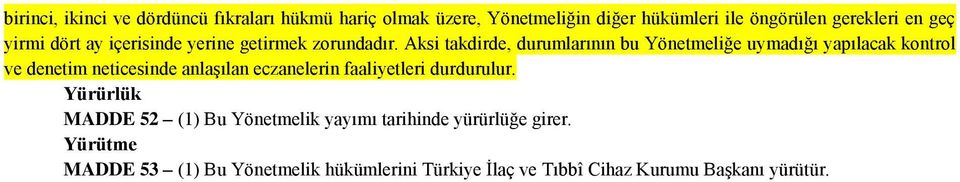 Aksi takdirde, durumlarının bu Yönetmeliğe uymadığı yapılacak kontrol ve denetim neticesinde anlaşılan eczanelerin