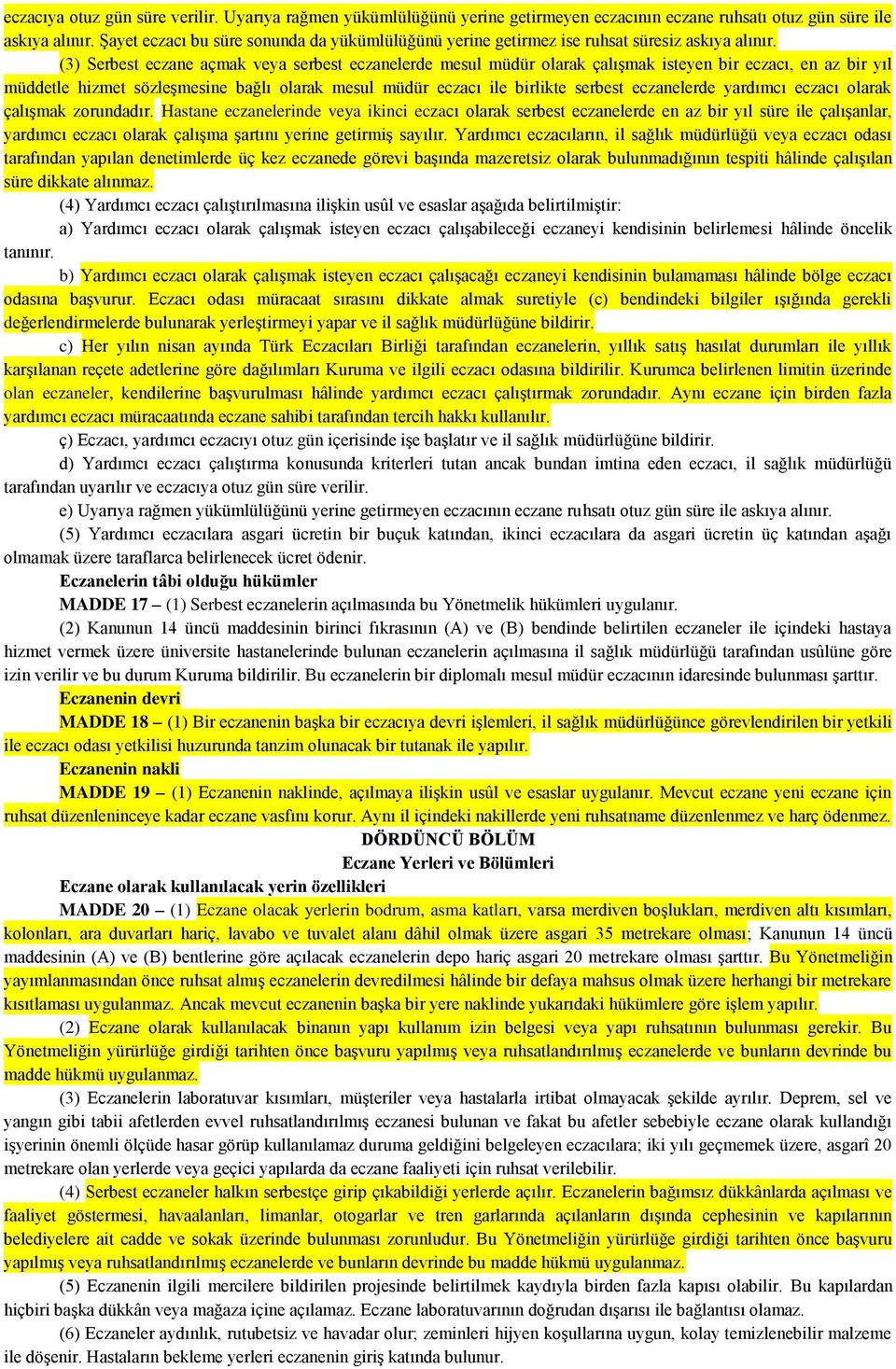 (3) Serbest eczane açmak veya serbest eczanelerde mesul müdür olarak çalışmak isteyen bir eczacı, en az bir yıl müddetle hizmet sözleşmesine bağlı olarak mesul müdür eczacı ile birlikte serbest