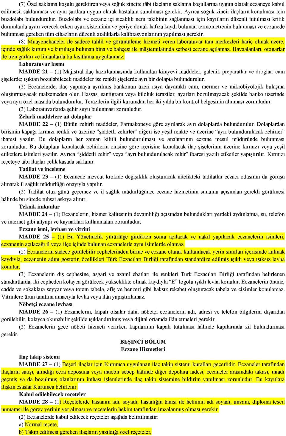 Buzdolabı ve eczane içi sıcaklık nem takibinin sağlanması için kayıtların düzenli tutulması kritik durumlarda uyarı verecek erken uyarı sisteminin ve geriye dönük hafıza kaydı bulunan termometrenin