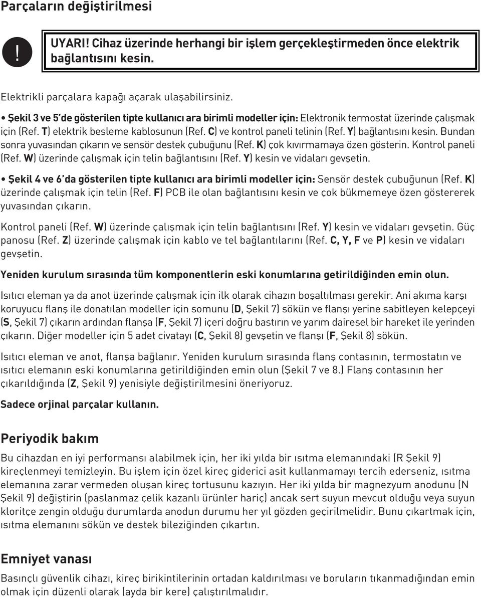 Y) ba lantısını kesin. Bundan sonra yuvasından çıkarın ve sensör destek çubu unu (Ref. K) çok kıvırmamaya özen gösterin. Kontrol paneli (Ref. W) üzerinde çalıflmak için telin ba lantısını (Ref.