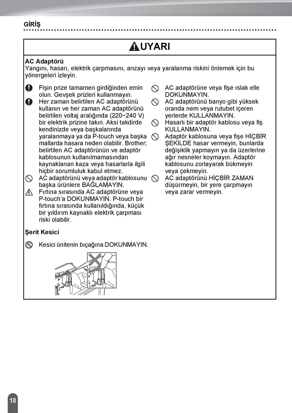 Aksi takdirde kendinizde veya başkalarında yaralanmaya ya da P-touch veya başka mallarda hasara neden olabilir.