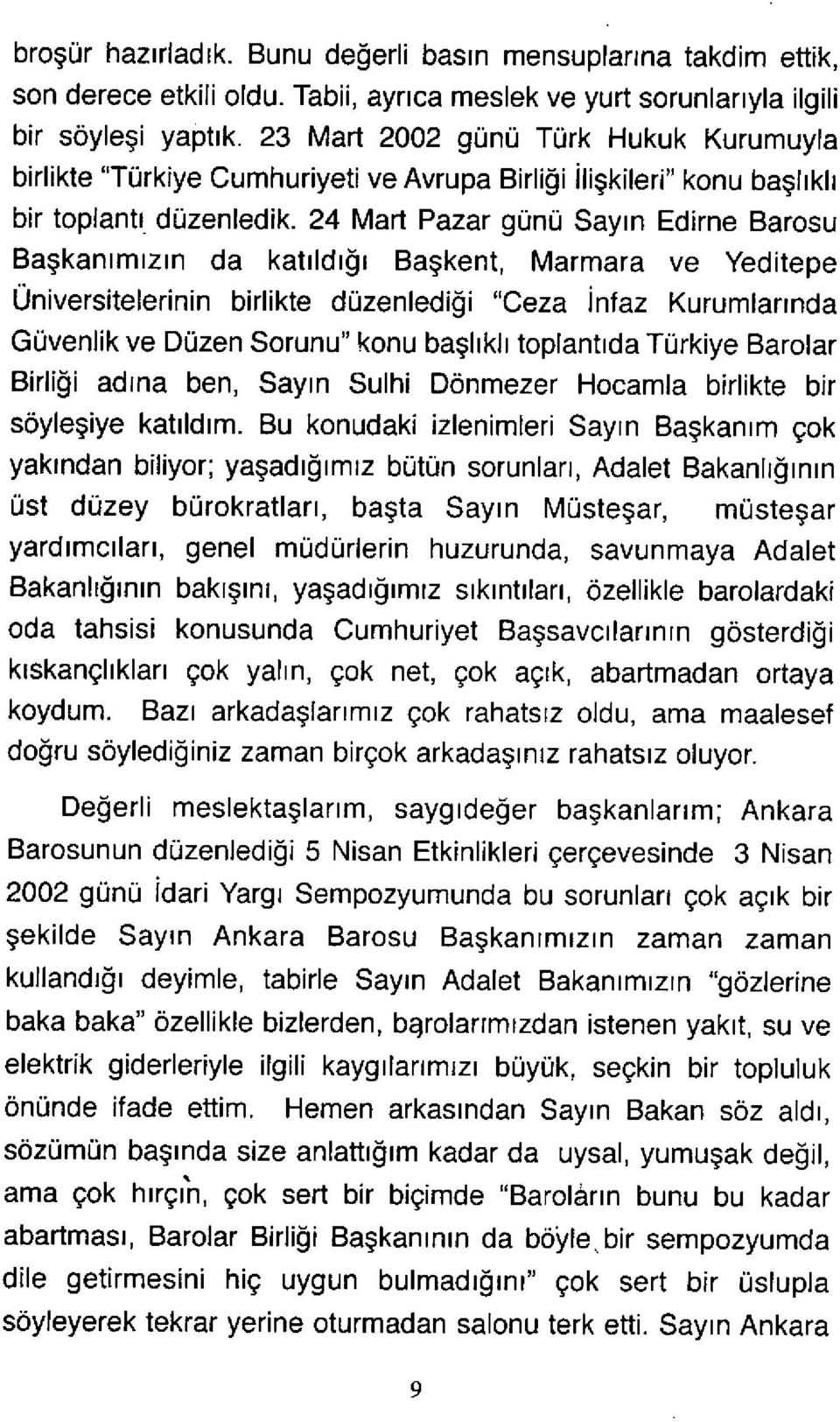 24 Mart Pazar günü Say ı n Edirne Barosu Ba şkan ı m ı z ın da kat ı ld ığı Ba şkent, Marmara ve Yeditepe Üniversitelerinin birlikte düzenledi ğ i "Ceza İ nfaz Kurumlar ında Güvenlik ve Düzen Sorunu"