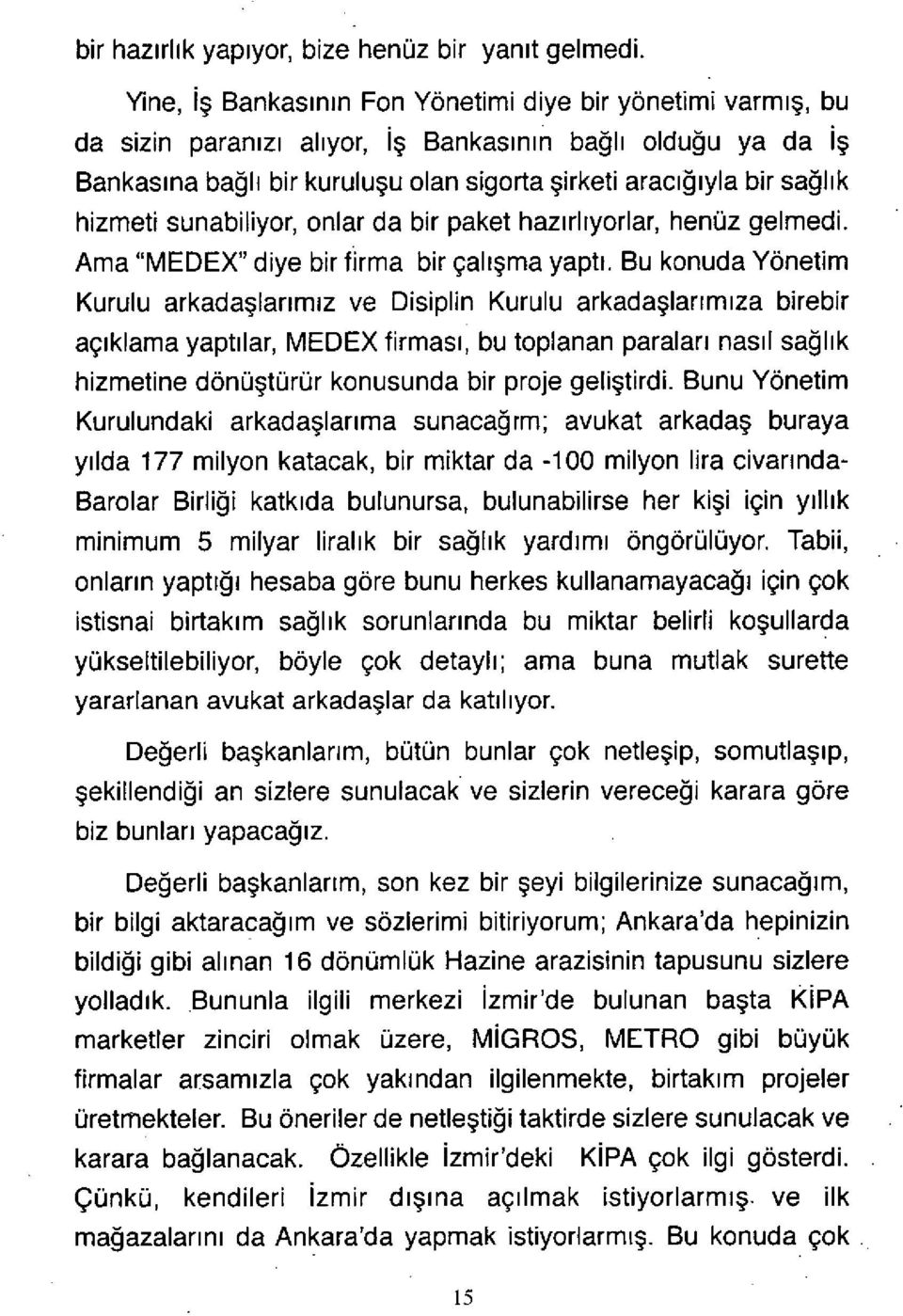 arac ığıyla bir sağ l ı k hizmeti sunabiliyor, onlar da bir paket haz ı rl ıyorlar, henüz gelmedi. Ama "MEDEX" diye bir firma bir çal ış ma yapt ı.