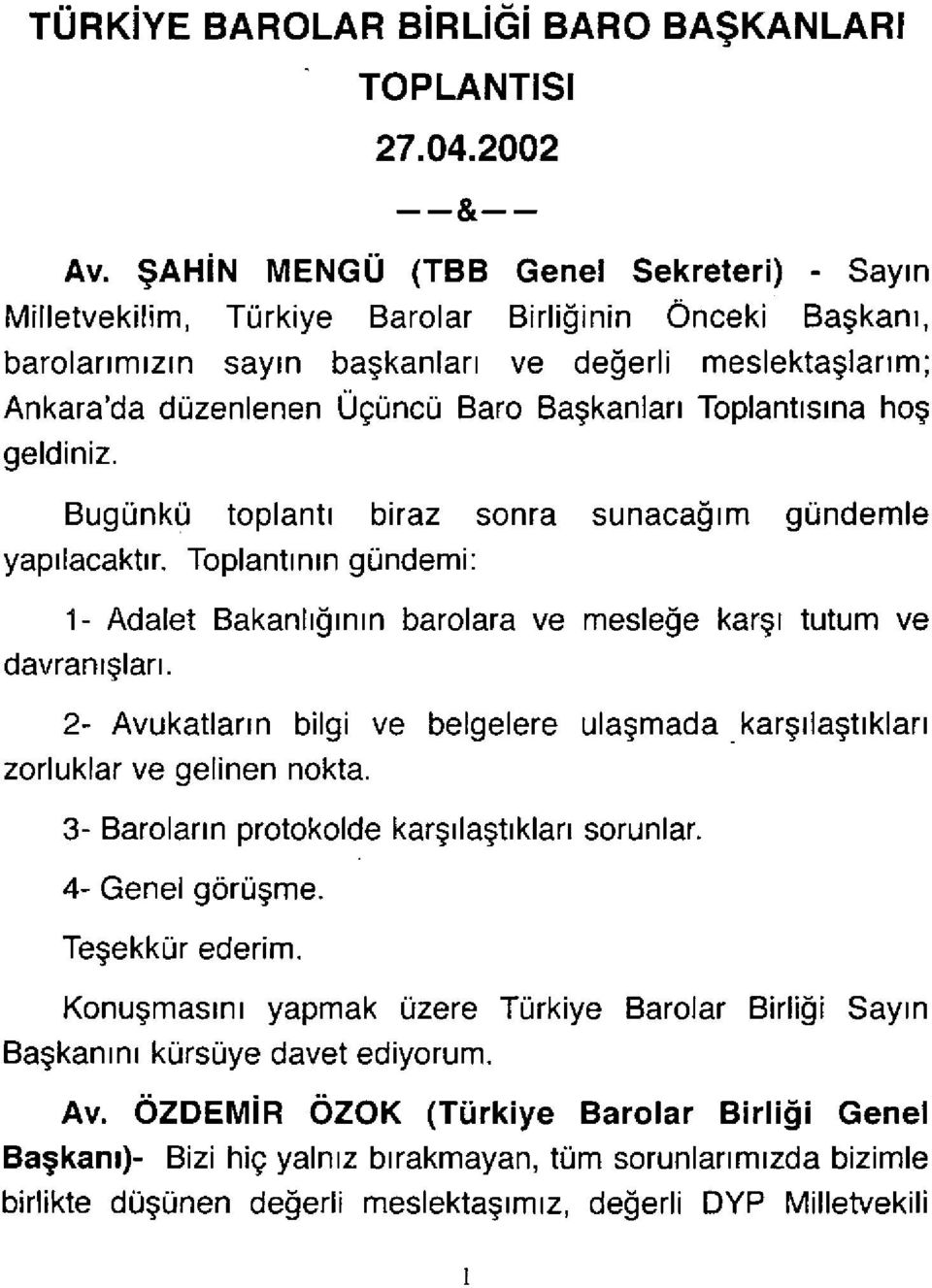 Üçüncü Baro Ba şkanlar ı Toplant ı s ına hoş geldiniz. Bugünkü toplant ı biraz sonra sunaca ğı m gündemle yap ı lacakt ır.