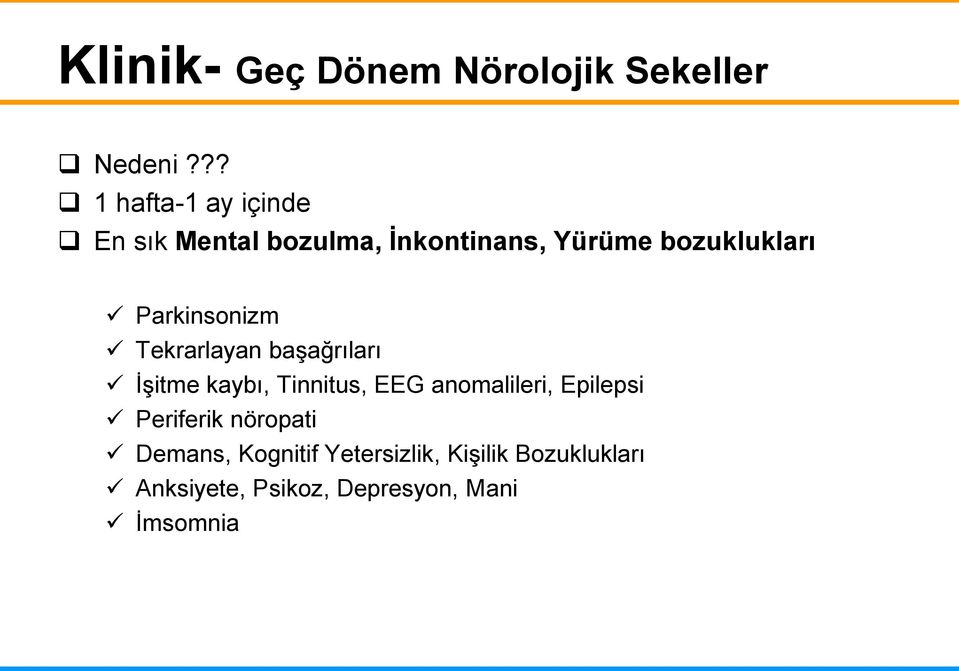 Parkinsonizm Tekrarlayan başağrıları İşitme kaybı, Tinnitus, EEG anomalileri,