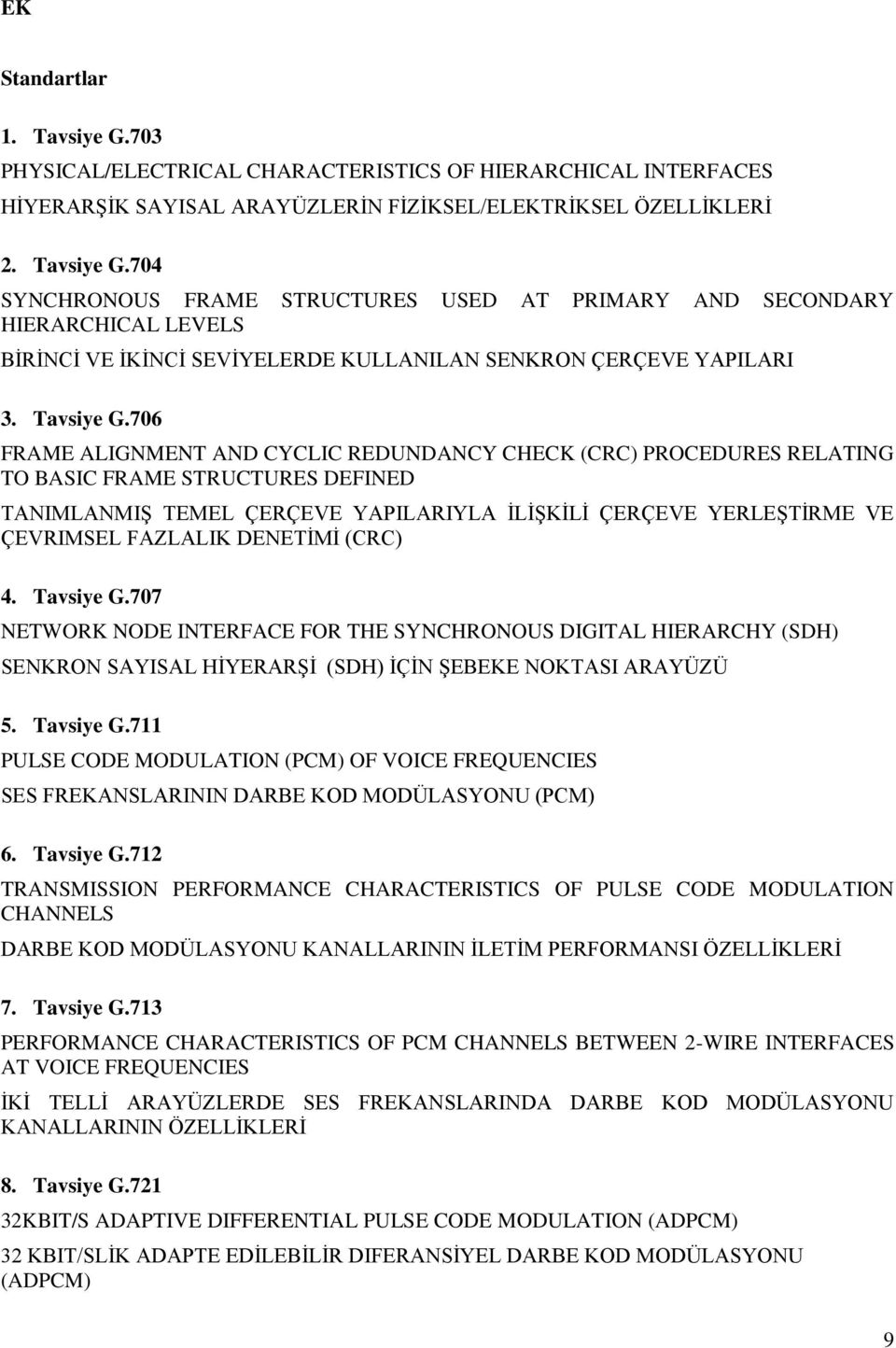 706 FRAME ALIGNMENT AND CYCLIC REDUNDANCY CHECK (CRC) PROCEDURES RELATING TO BASIC FRAME STRUCTURES DEFINED TANIMLANMIġ TEMEL ÇERÇEVE YAPILARIYLA ĠLĠġKĠLĠ ÇERÇEVE YERLEġTĠRME VE ÇEVRIMSEL FAZLALIK