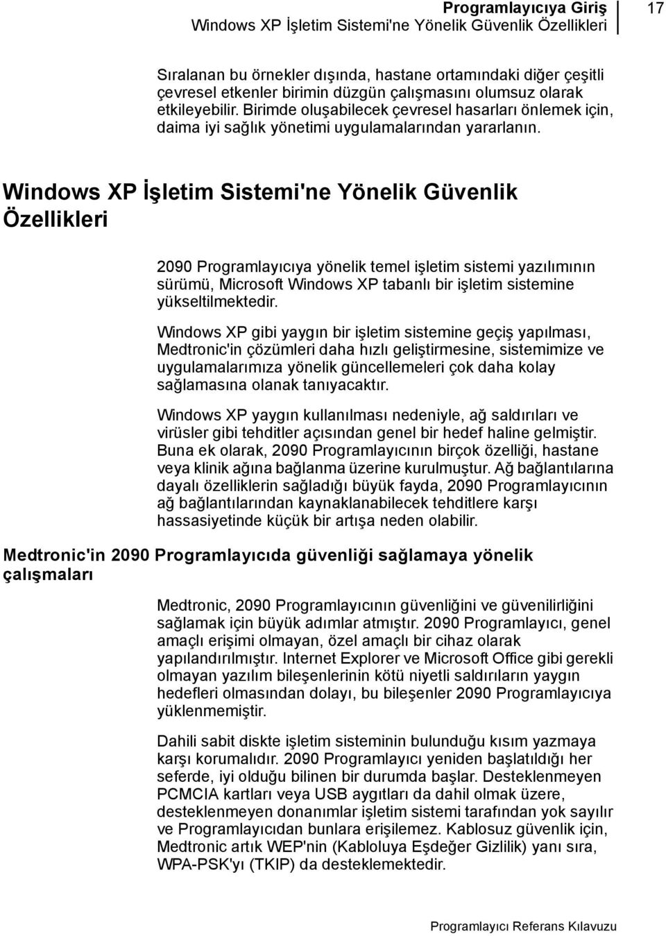 Windows XP İşletim Sistemi'ne Yönelik Güvenlik Özellikleri 2090 Programlayıcıya yönelik temel işletim sistemi yazılımının sürümü, Microsoft Windows XP tabanlı bir işletim sistemine yükseltilmektedir.