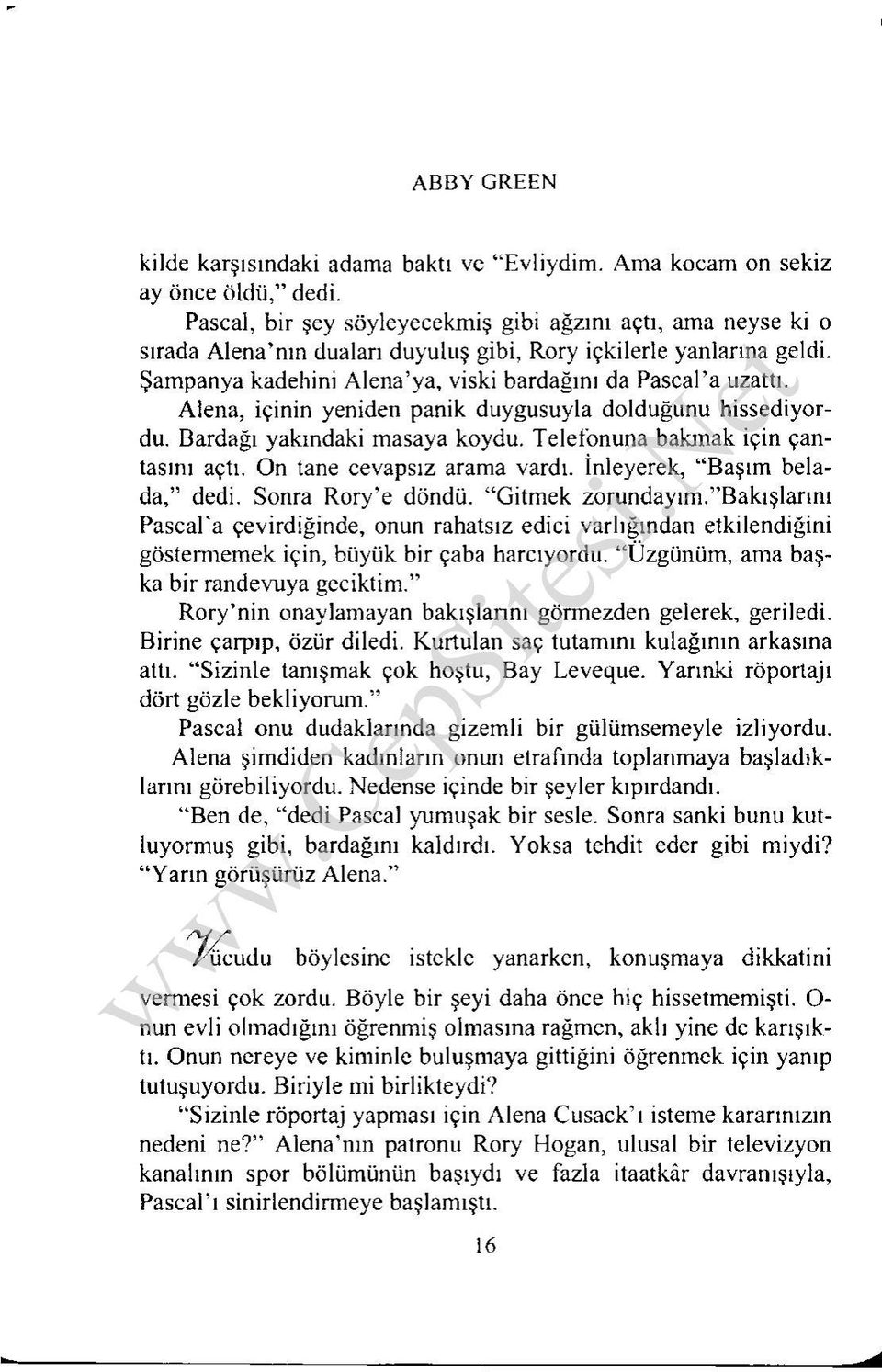 Alena, içinin yeniden panik duygusuyla dolduğunu hissediyordu. Bardağı yakındaki masaya koydu. Telefonuna bakmak için çantasını açtı. On tane cevapsız arama vardı. İnleyerek, Başım belada, dedi.