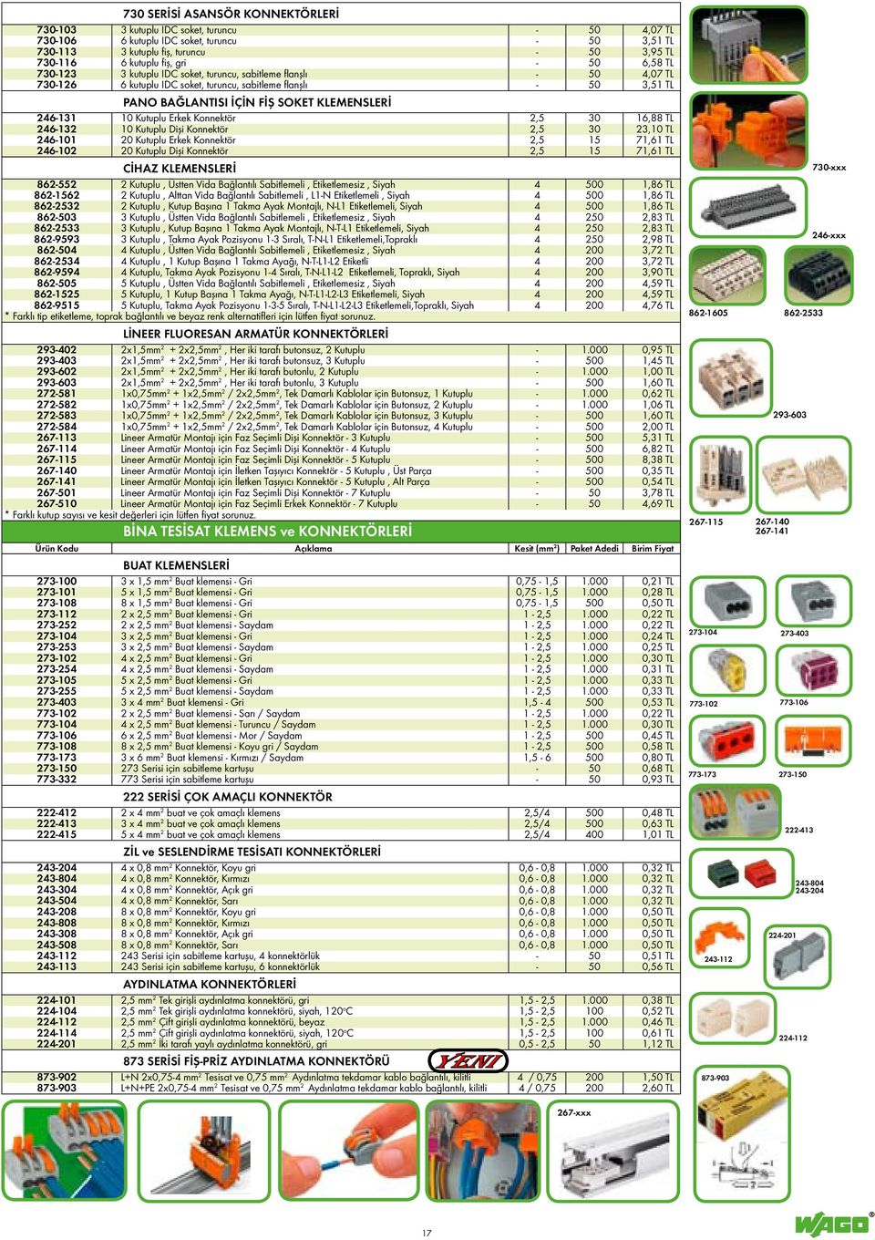 246-131 10 Kutuplu Erkek Konnektör 2,5 30 16,88 TL 246-132 10 Kutuplu Dişi Konnektör 2,5 30 23,10 TL 246-101 20 Kutuplu Erkek Konnektör 2,5 15 71,61 TL 246-102 20 Kutuplu Dişi Konnektör 2,5 15 71,61