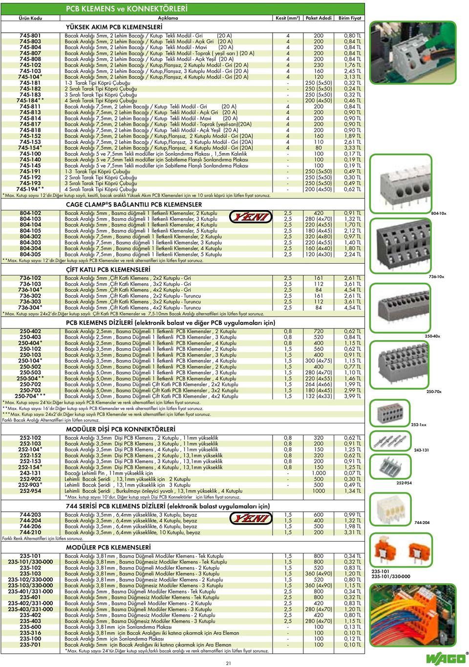 Toprak ( yeşil -sarı ) (20 A) 4 200 0,84 TL 745-808 Bacak Aralığı 5mm, 2 Lehim Bacağı / Kutup Tekli Modül - Açık Yeşil (20 A) 4 200 0,84 TL 745-102 Bacak Aralığı 5mm, 2 Lehim Bacağı / Kutup,Flanşsız,