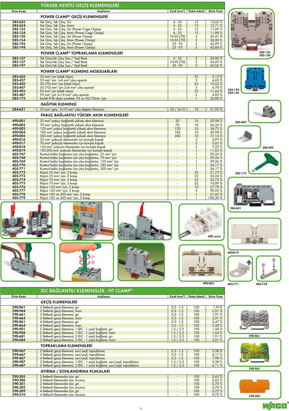 Çıkış, Mavi (Power Clamp) 10-50 (70) 5 26,80 TL 285-195 Tek Giriş, Tek Çıkış, Gri (Power Clamp) 25-95 5 42,09 TL 285-194 Tek Giriş, Tek Çıkış, Mavi (Power Clamp) 25-95 5 43,84 TL POWER CLAMP