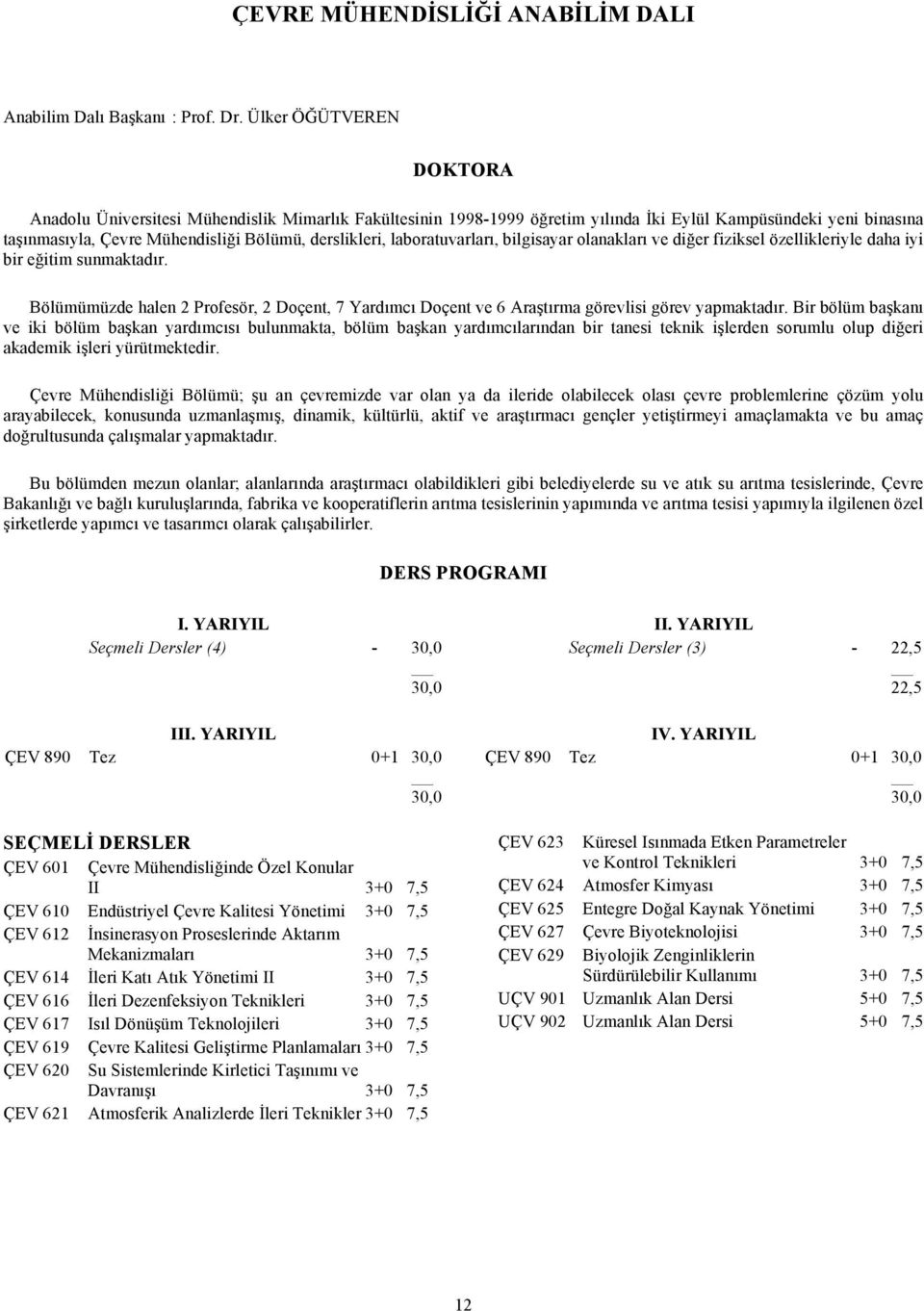 laboratuvarları, bilgisayar olanakları ve diğer fiziksel özellikleriyle daha iyi bir eğitim sunmaktadır.