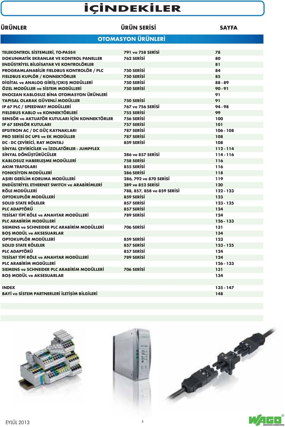 MODÜLLERİ 750 SERİSİ 90-91 ENOCEAN KABLOSUZ BİNA OTOMASYON ÜRÜNLERİ 91 YAPISAL OLARAK GÜVENLİ MODÜLLER 750 SERİSİ 91 IP 67 PLC / SPEEDWAY MODÜLLERİ 767 ve 756 SERİSİ 94-98 FIELDBUS KABLO ve