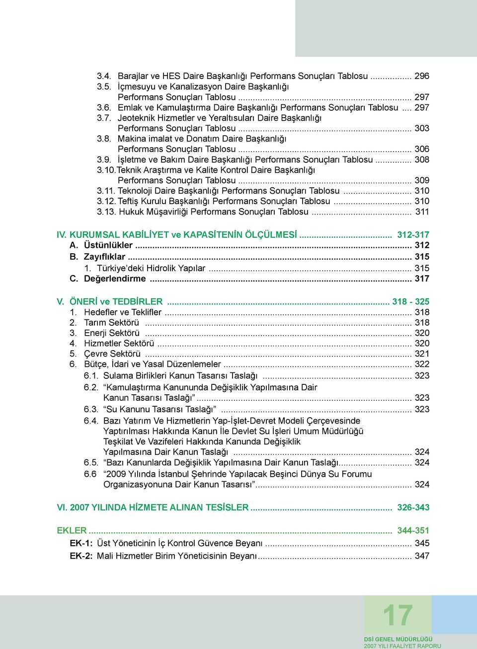 .. 308 3.10.Teknik Araştırma ve Kalite Kontrol Daire Başkanlığı Performans Sonuçları Tablosu... 309 3.11. Teknoloji Daire Başkanlığı Performans Sonuçları Tablosu... 310 3.12.