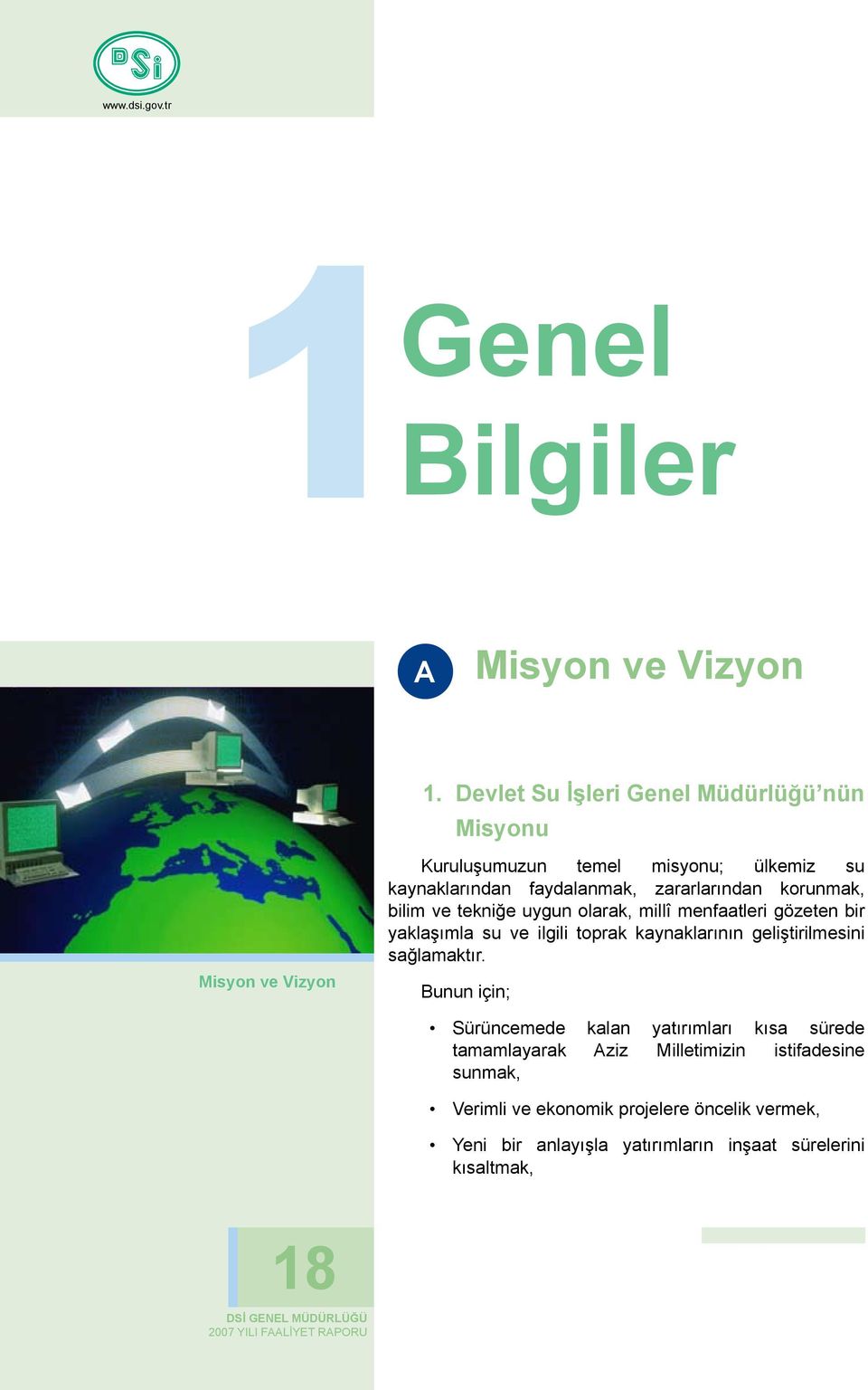 zararlarından korunmak, bilim ve tekniğe uygun olarak, millî menfaatleri gözeten bir yaklaşımla su ve ilgili toprak kaynaklarının