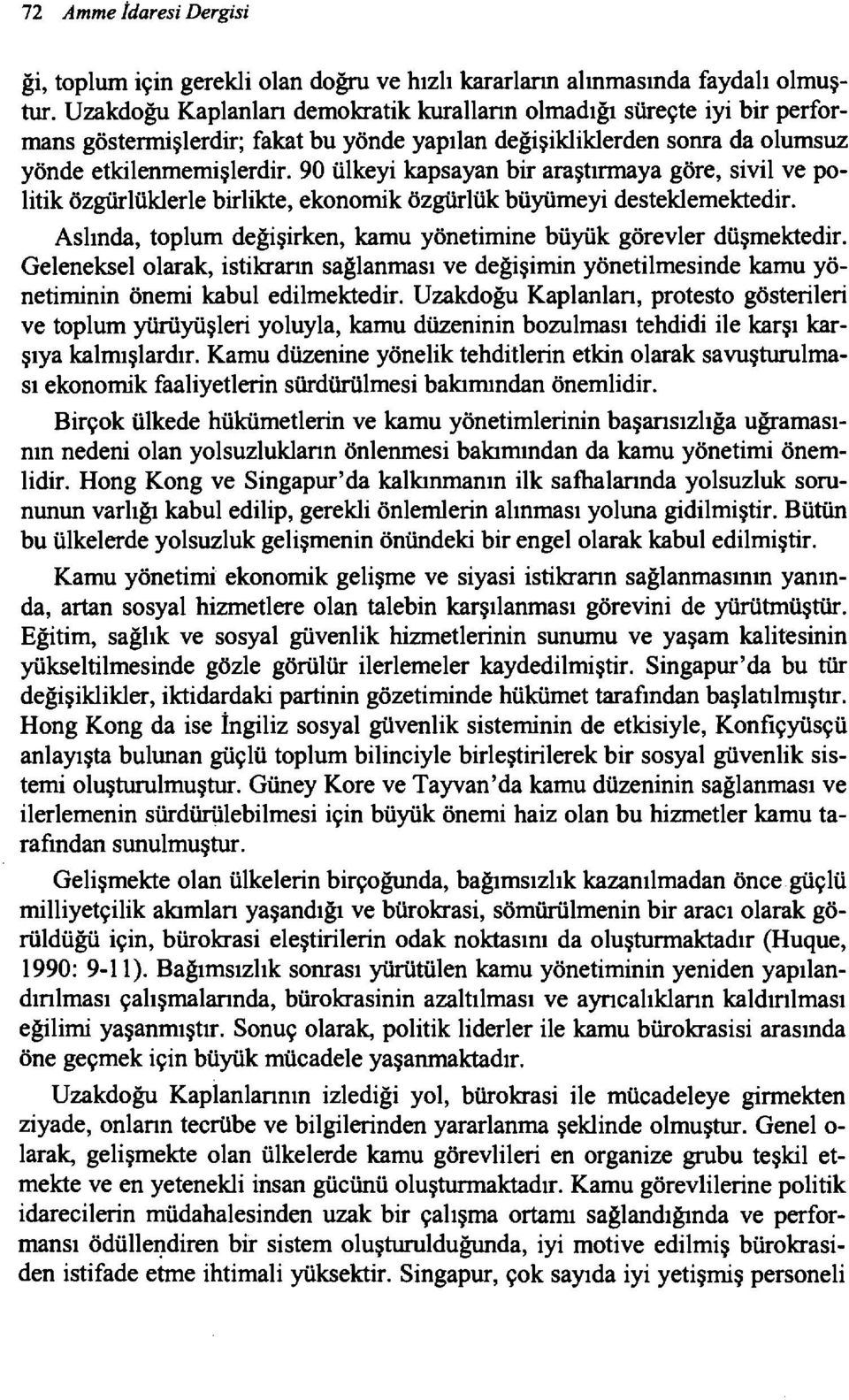 90 ülkeyi kapsayan bir araştırmaya göre, sivil ve politik özgürlüklerle birlikte, ekonomik özgürlük büyümeyi desteklemektedir. Aslında, toplum değişirken, kamu yönetimine büyük görevler düşmektedir.