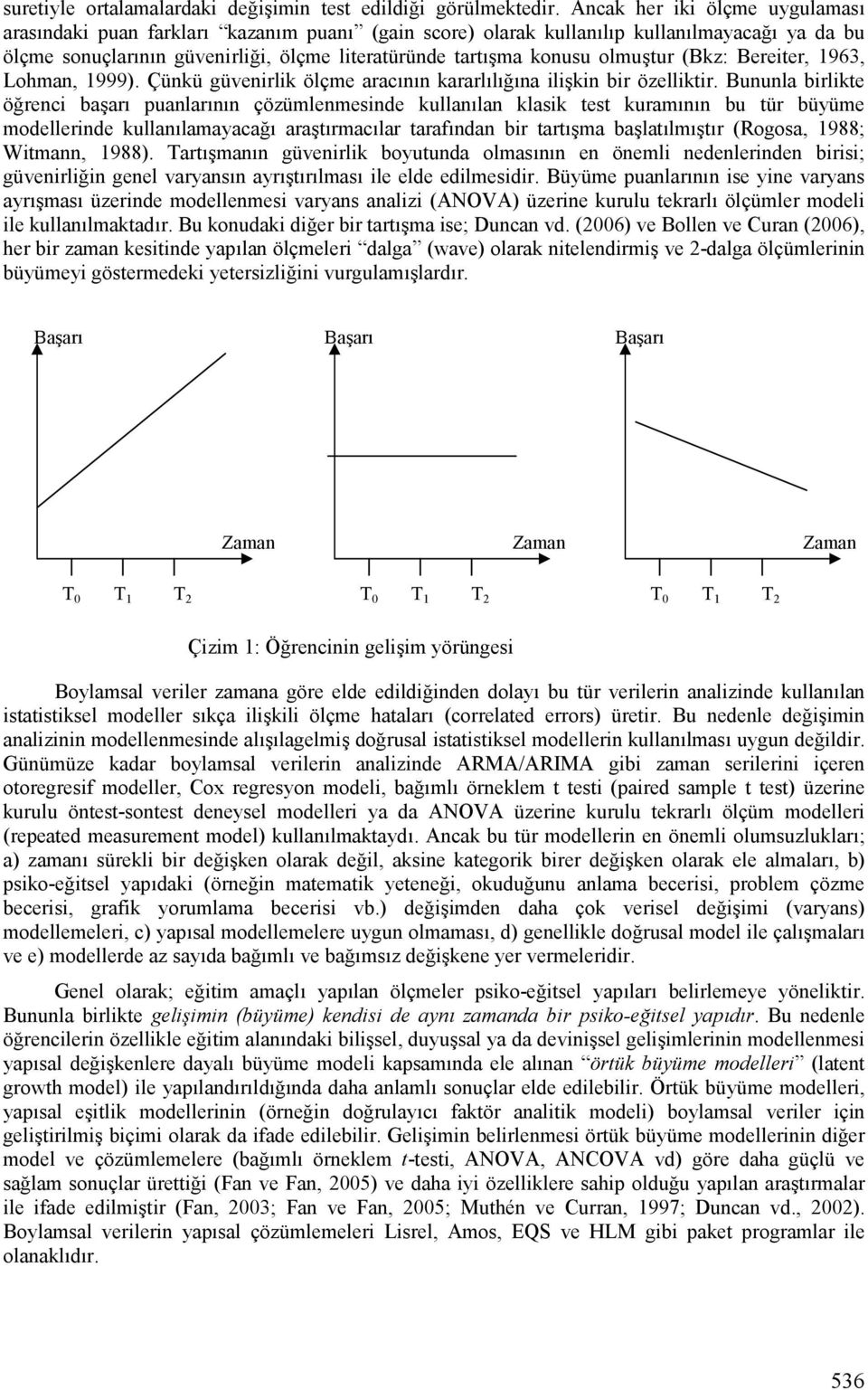 olmu*tur (Bkz: Bereiter, 1963, Lohman, 1999). Çünkü güvenirlik ölçme aracfnfn kararlflf Fna ili*kin bir özelliktir.