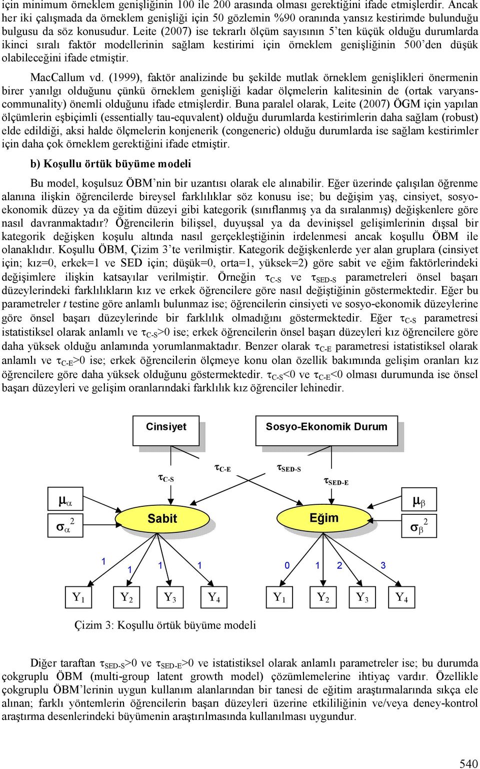 Leite (007) ise tekrarlf ölçüm sayfsfnfn 5 ten küçük oldu u durumlarda ikinci sfralf faktör modellerinin sa lam kestirimi için örneklem geni*li inin 500 den dü*ük olabilece ini ifade etmi*tir.