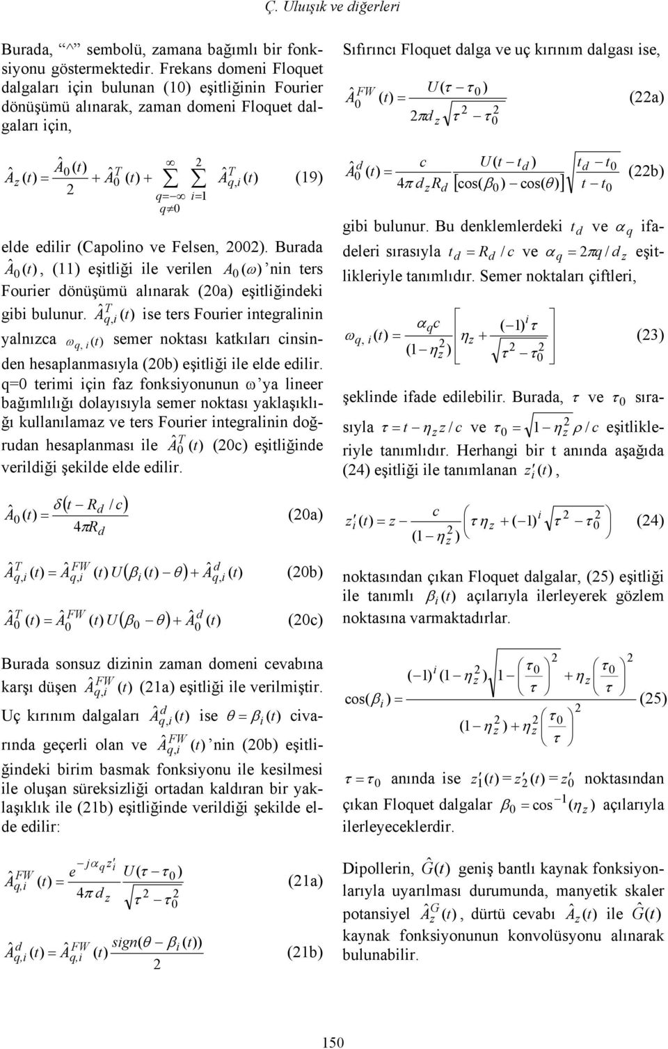 Buraa A ˆ (, () eşitliği ile verilen A ( ω) nin ters Fourier önüşümü alınarak (a) eşitliğineki gibi bulunur.