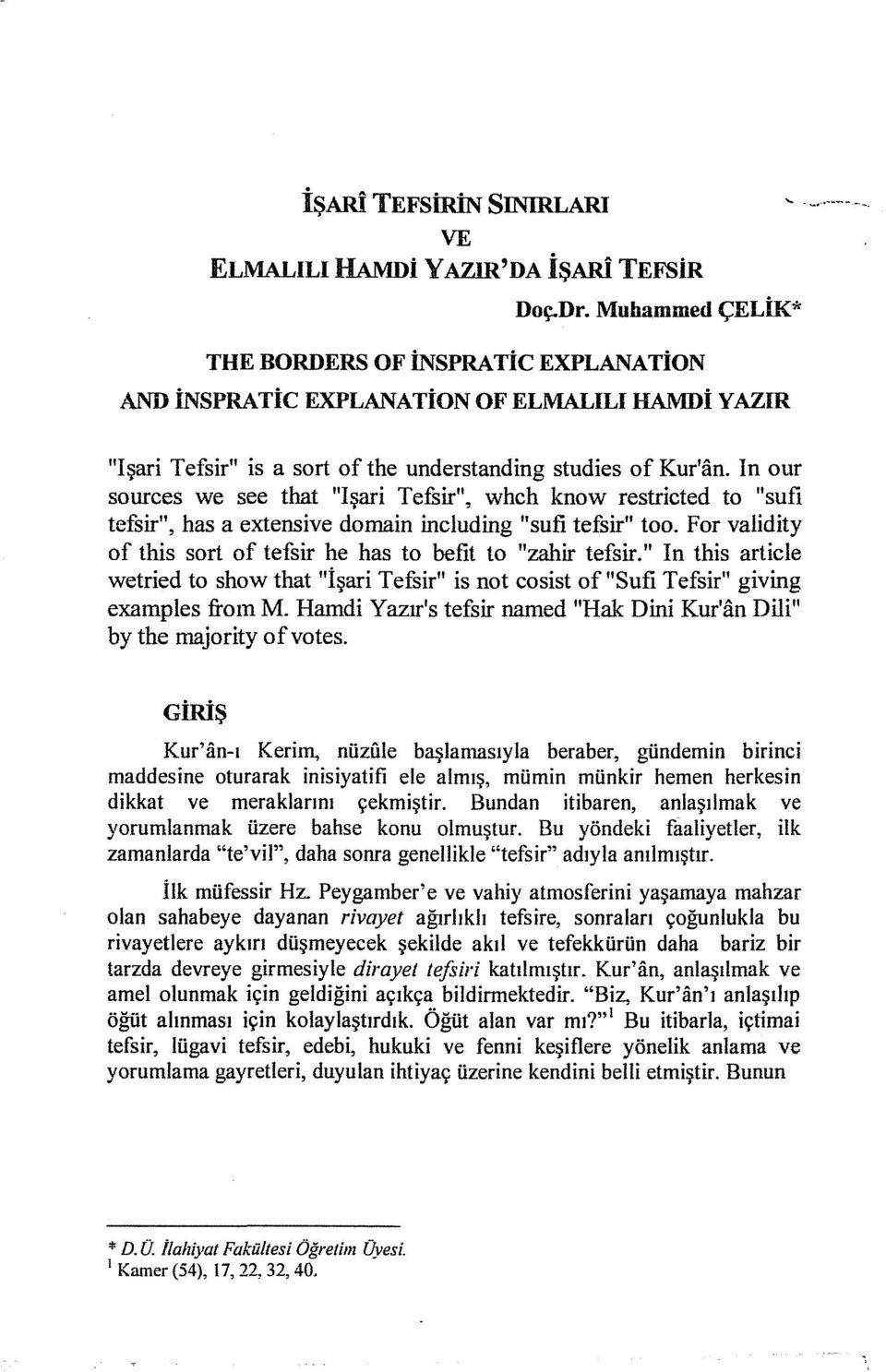 In our sources we see that "Işari Tefsir", whch know restricted to "sufı tefsir", has a extensive domain including "sufi tefsir" too.