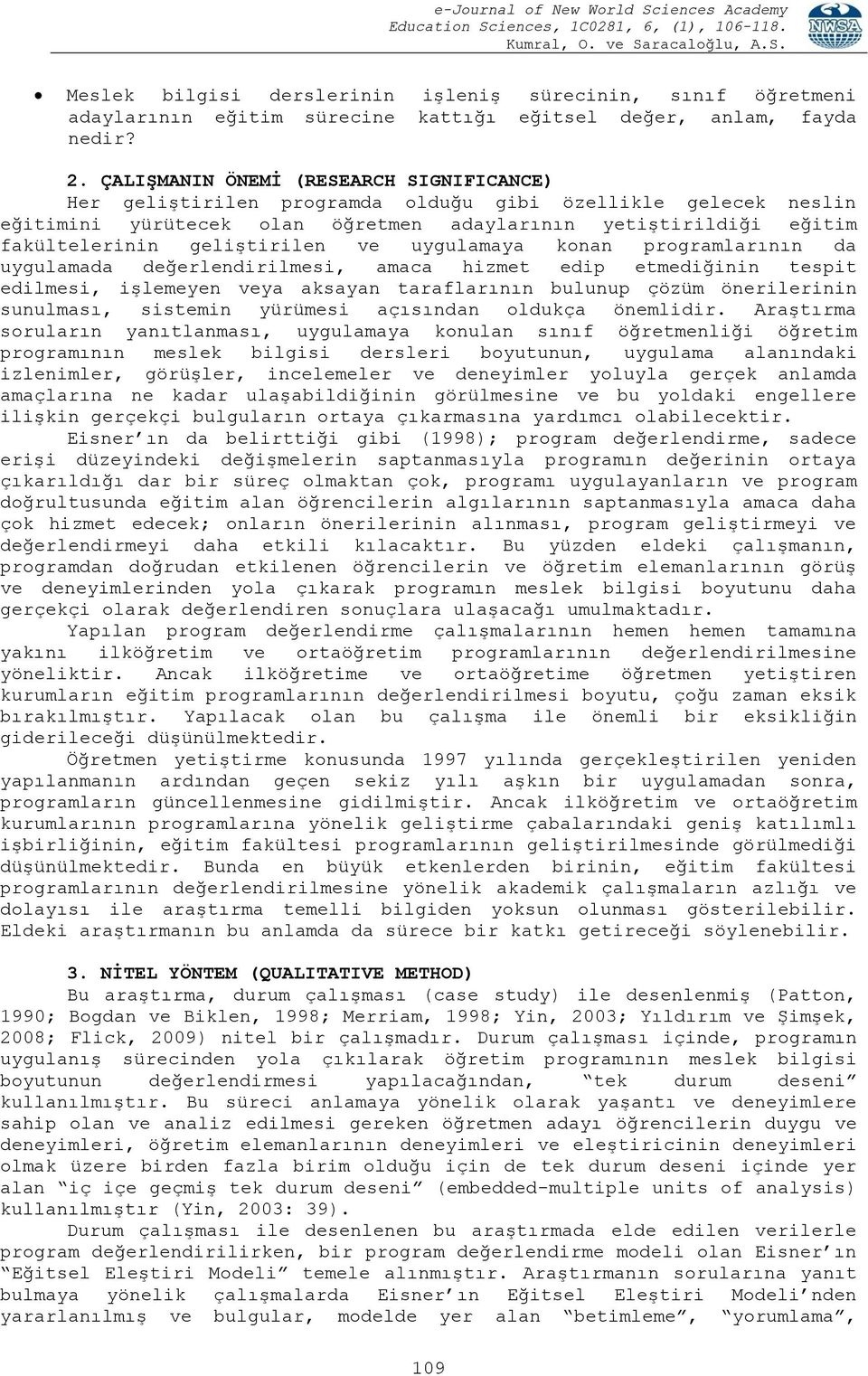 geliştirilen ve uygulamaya konan programlarının da uygulamada değerlendirilmesi, amaca hizmet edip etmediğinin tespit edilmesi, işlemeyen veya aksayan taraflarının bulunup çözüm önerilerinin