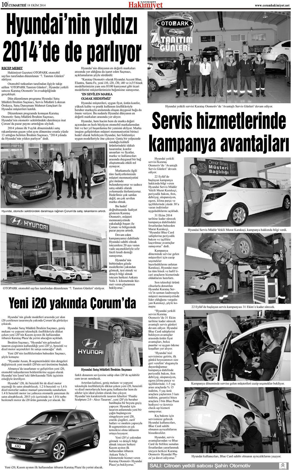 Dün düzenlenen programa Hyundai Satýþ Müdürü Ýbrahim Saçmacý, Servis Müdürü Lokman Örskaya, Satýþ Danýþmaný Mehmet Gençkurt ile Hyundai müþterileri katýldý.