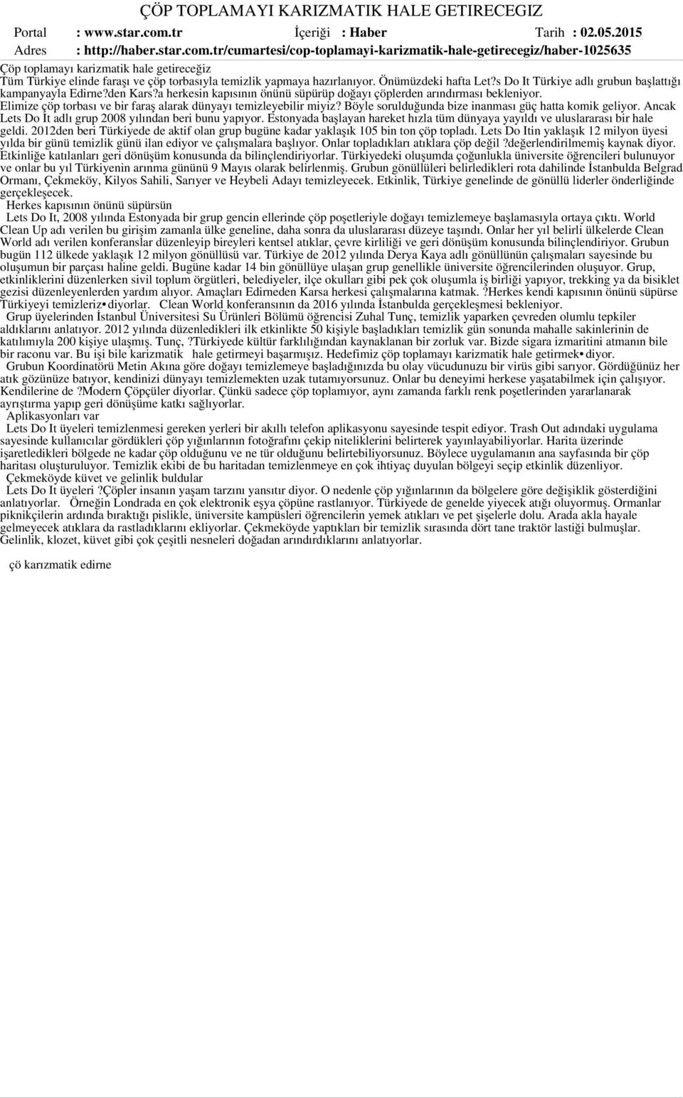 tr/cumartesi/cop-toplamayi-karizmatik-hale-getirecegiz/haber-1025635 Çöp toplamayı karizmatik hale getireceğiz Tüm Türkiye elinde faraşı ve çöp torbasıyla temizlik yapmaya hazırlanıyor.