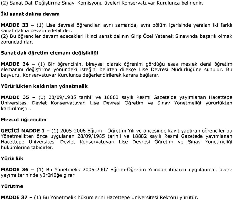 (2) Bu öğrenciler devam edecekleri ikinci sanat dalının Giriş Özel Yetenek Sınavında başarılı olmak zorundadırlar.