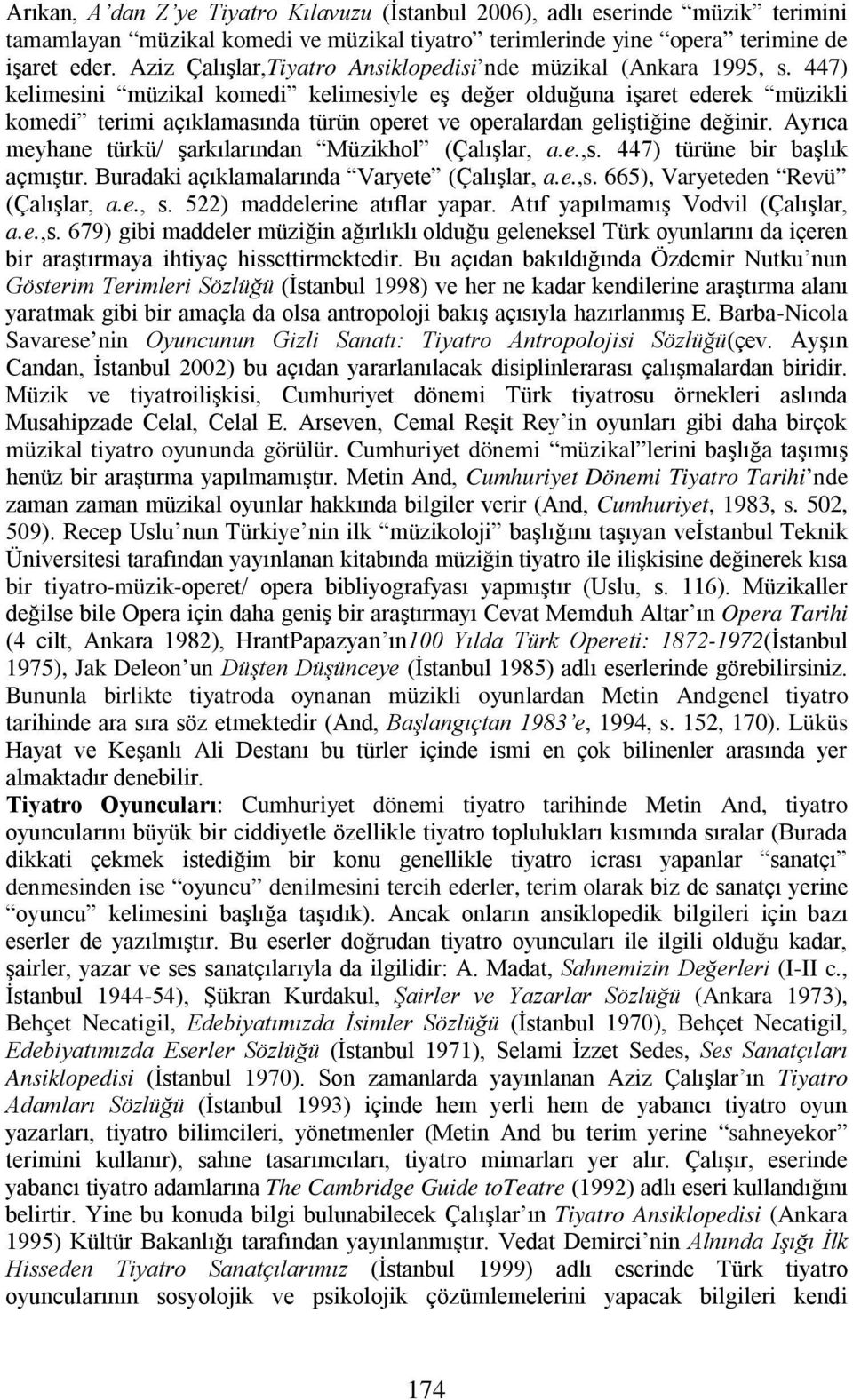 447) kelimesini müzikal komedi kelimesiyle eş değer olduğuna işaret ederek müzikli komedi terimi açıklamasında türün operet ve operalardan geliştiğine değinir.