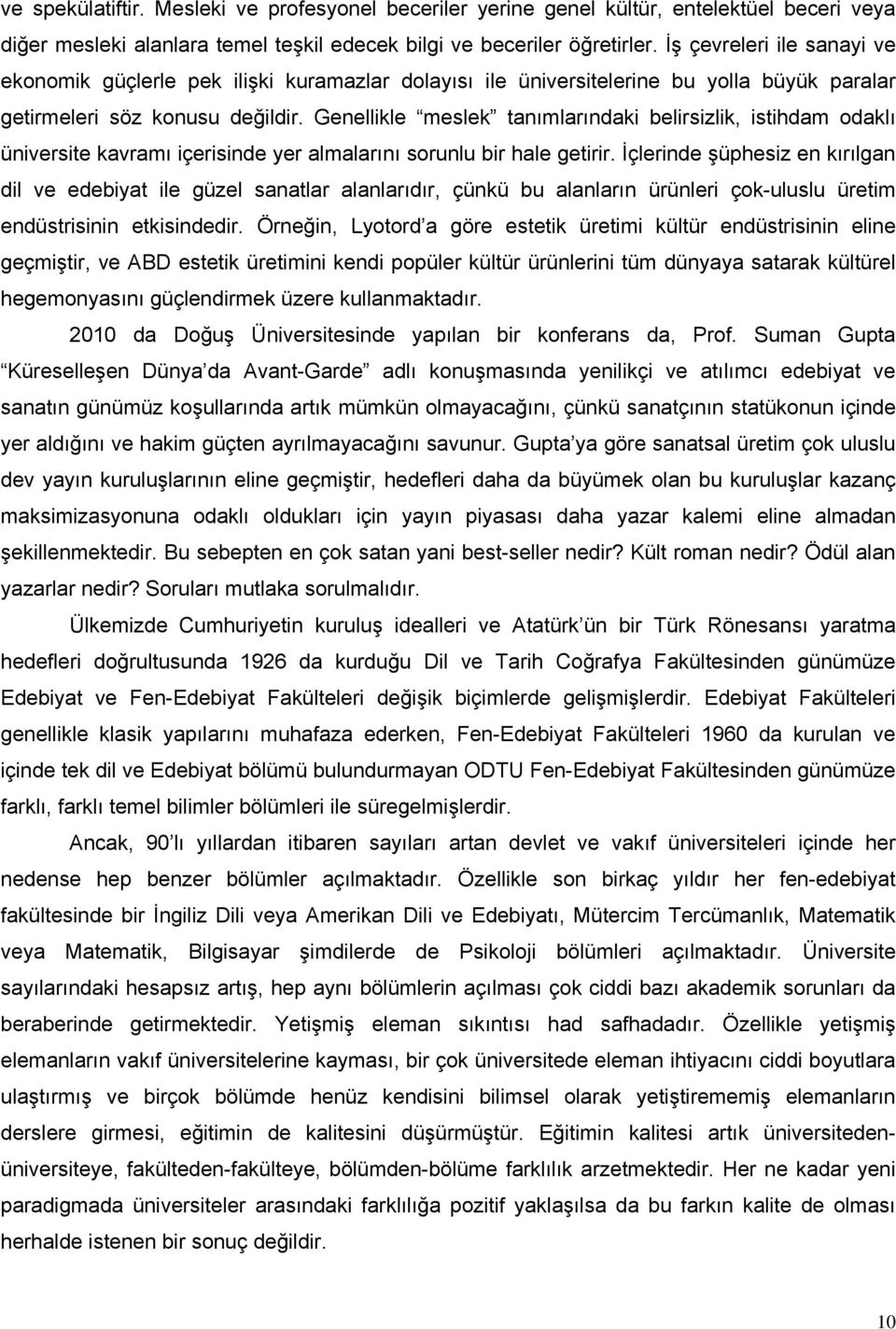 Genellikle meslek tanımlarındaki belirsizlik, istihdam odaklı üniversite kavramı içerisinde yer almalarını sorunlu bir hale getirir.