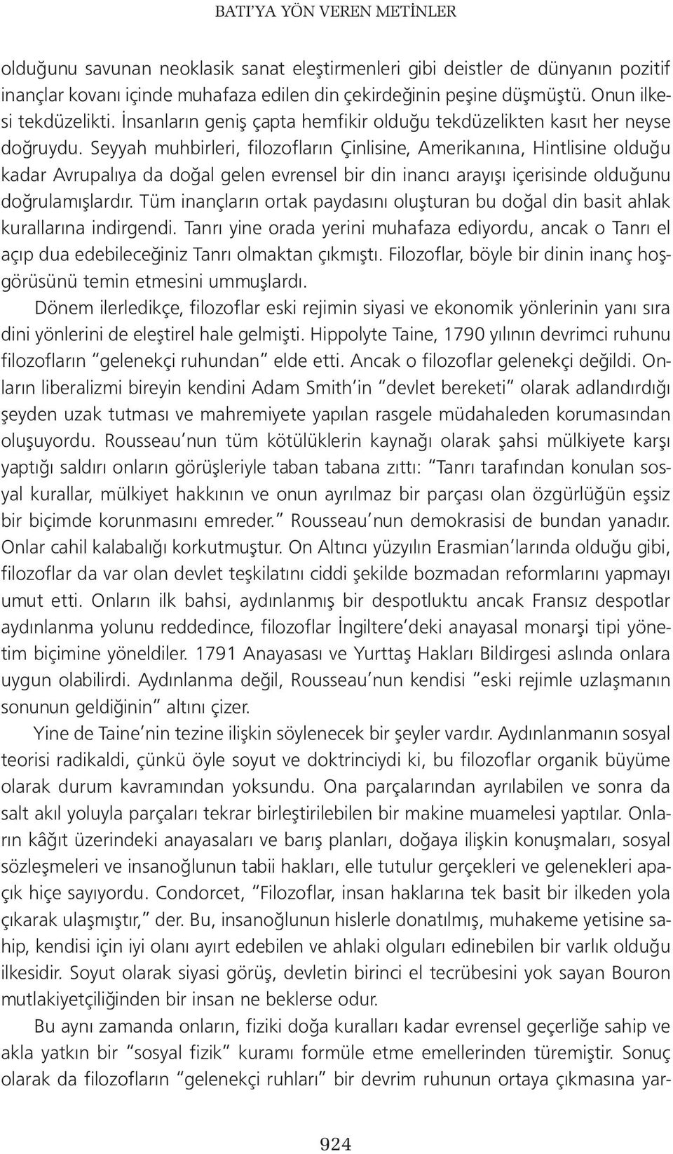 Seyyah muhbirleri, filozofların Çinlisine, Amerikanına, Hintlisine olduğu kadar Avrupalıya da doğal gelen evrensel bir din inancı arayışı içerisinde olduğunu doğrulamışlardır.