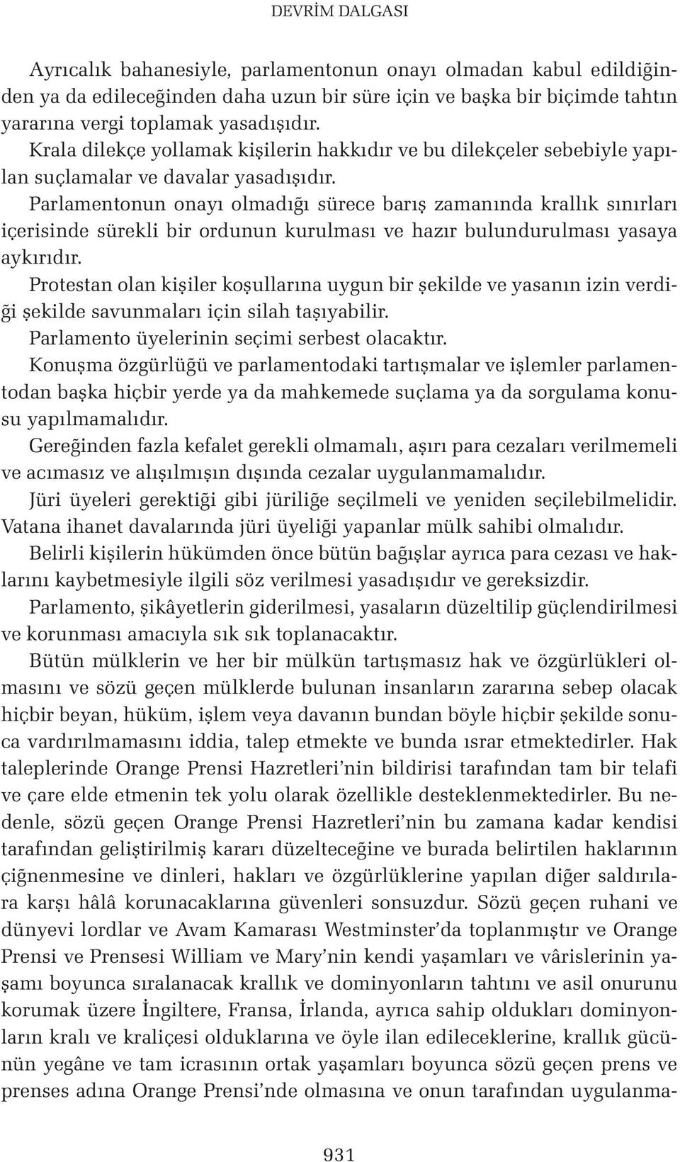 Parlamentonun onayı olmadığı sürece barış zamanında krallık sınırları içerisinde sürekli bir ordunun kurulması ve hazır bulundurulması yasaya aykırıdır.