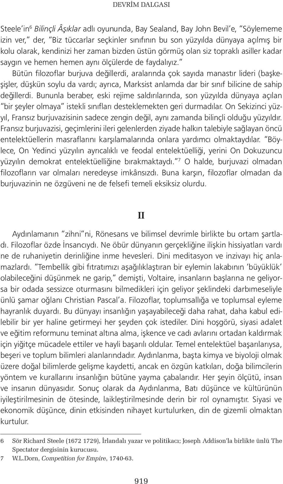 Bütün filozoflar burjuva değillerdi, aralarında çok sayıda manastır lideri (başkeşişler, düşkün soylu da vardı; ayrıca, Marksist anlamda dar bir sınıf bilicine de sahip değillerdi.