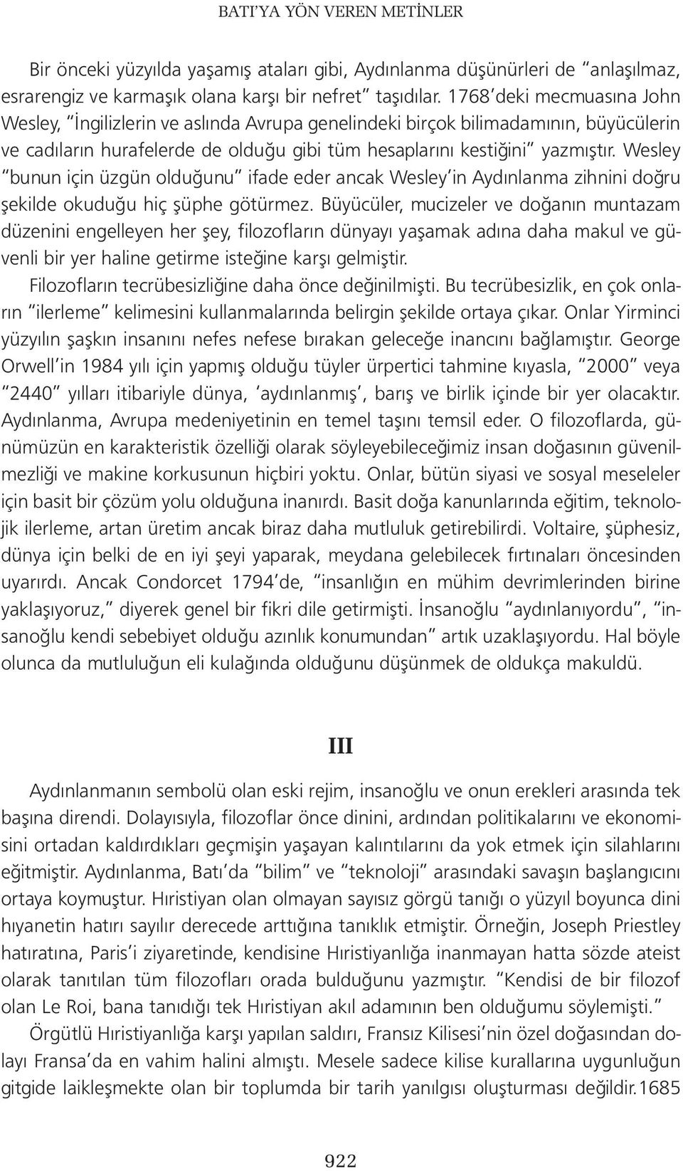 Wesley bunun için üzgün olduğunu ifade eder ancak Wesley in Aydınlanma zihnini doğru şekilde okuduğu hiç şüphe götürmez.