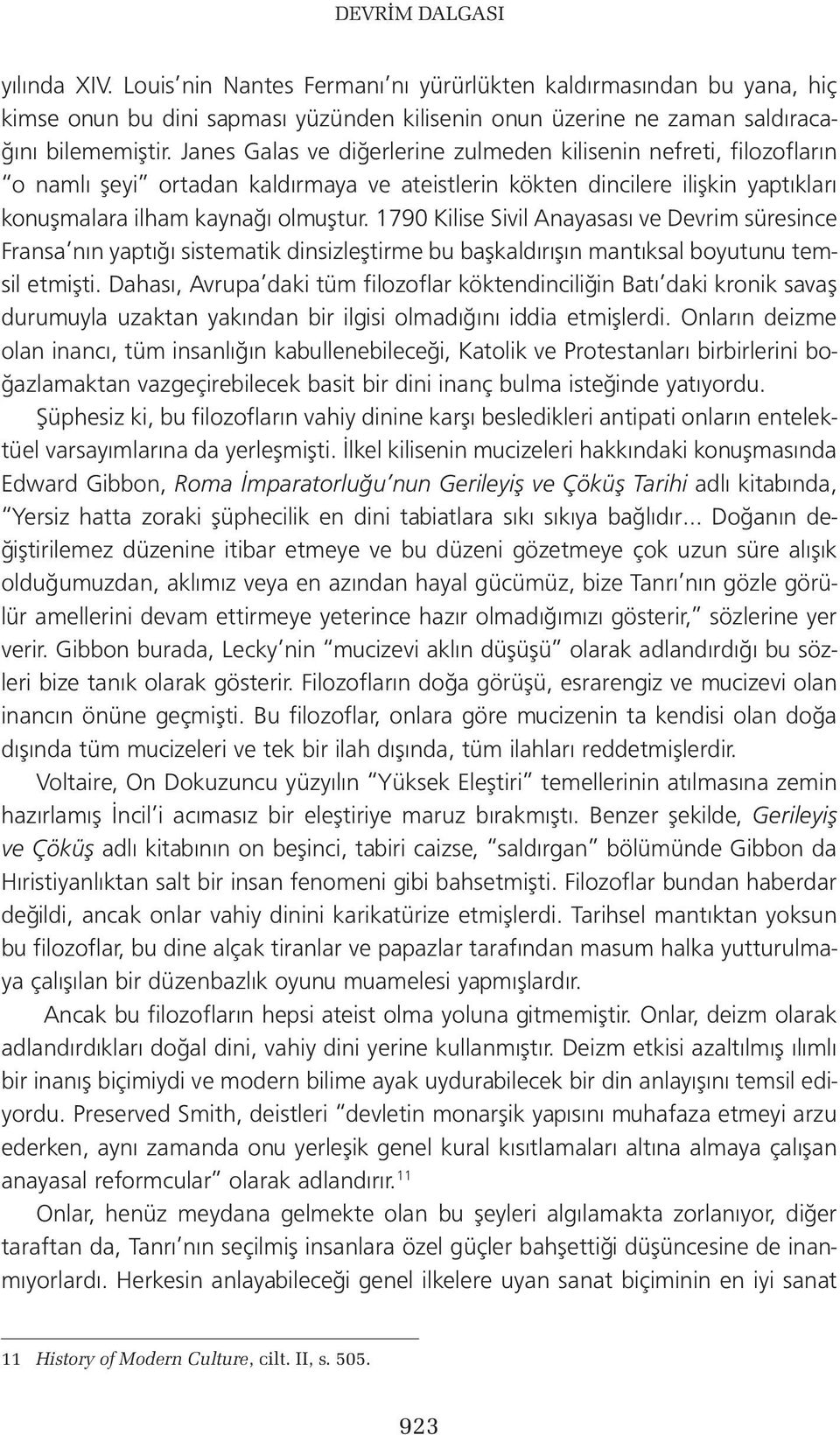 1790 Kilise Sivil Anayasası ve Devrim süresince Fransa nın yaptığı sistematik dinsizleştirme bu başkaldırışın mantıksal boyutunu temsil etmişti.