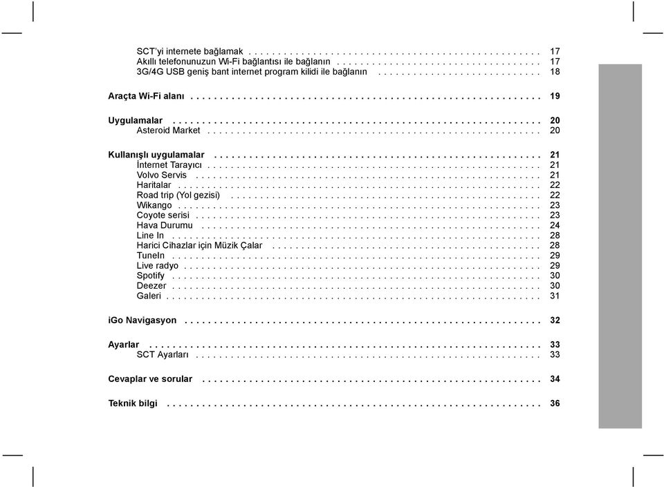 .. 21 Haritalar... 22 Roadtrip(Yolgezisi)... 22 Wikango... 23 Coyoteserisi... 23 HavaDurumu... 24 LineIn... 28 HariciCihazlariçinMüzikÇalar.
