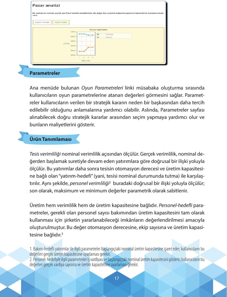 Aslında, Parametreler sayfası alınabilecek doğru stratejik kararlar arasından seçim yapmaya yardımcı olur ve bunların maliyetlerini gösterir.