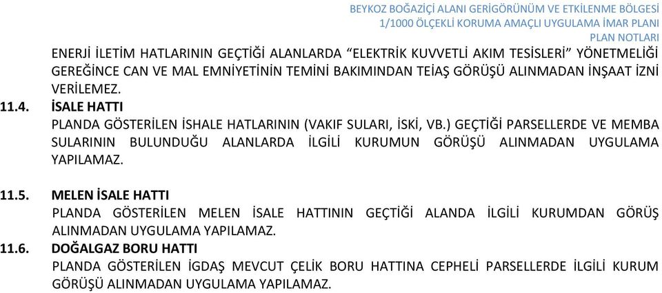 ) GEÇTİĞİ PARSELLERDE VE MEMBA SULARININ BULUNDUĞU ALANLARDA İLGİLİ KURUMUN GÖRÜŞÜ ALINMADAN UYGULAMA YAPILAMAZ. 11.5.