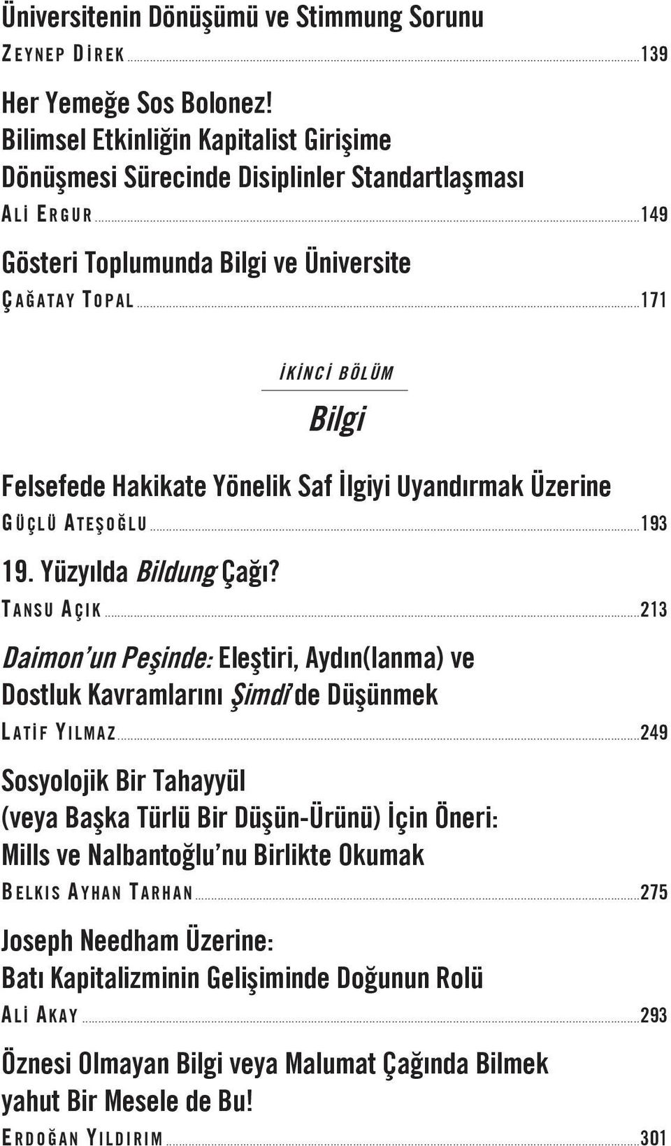 T ANSU A ÇIK...213 Daimon un Peşinde: Eleştiri, Aydın(lanma) ve Dostluk Kavramlarını Şimdi de Düşünmek L ATİF Y ILMAZ.