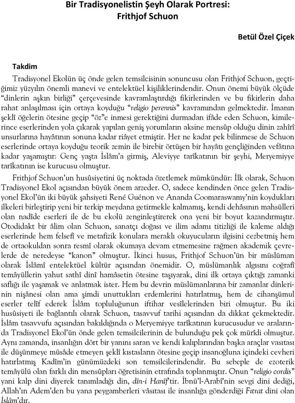 Onun önemi büyük ölçüde dinlerin aşkın birliği çerçevesinde kavramlaştırdığı fikirlerinden ve bu fikirlerin daha rahat anlaşılması için ortaya koyduğu religio perennis kavramından gelmektedir.