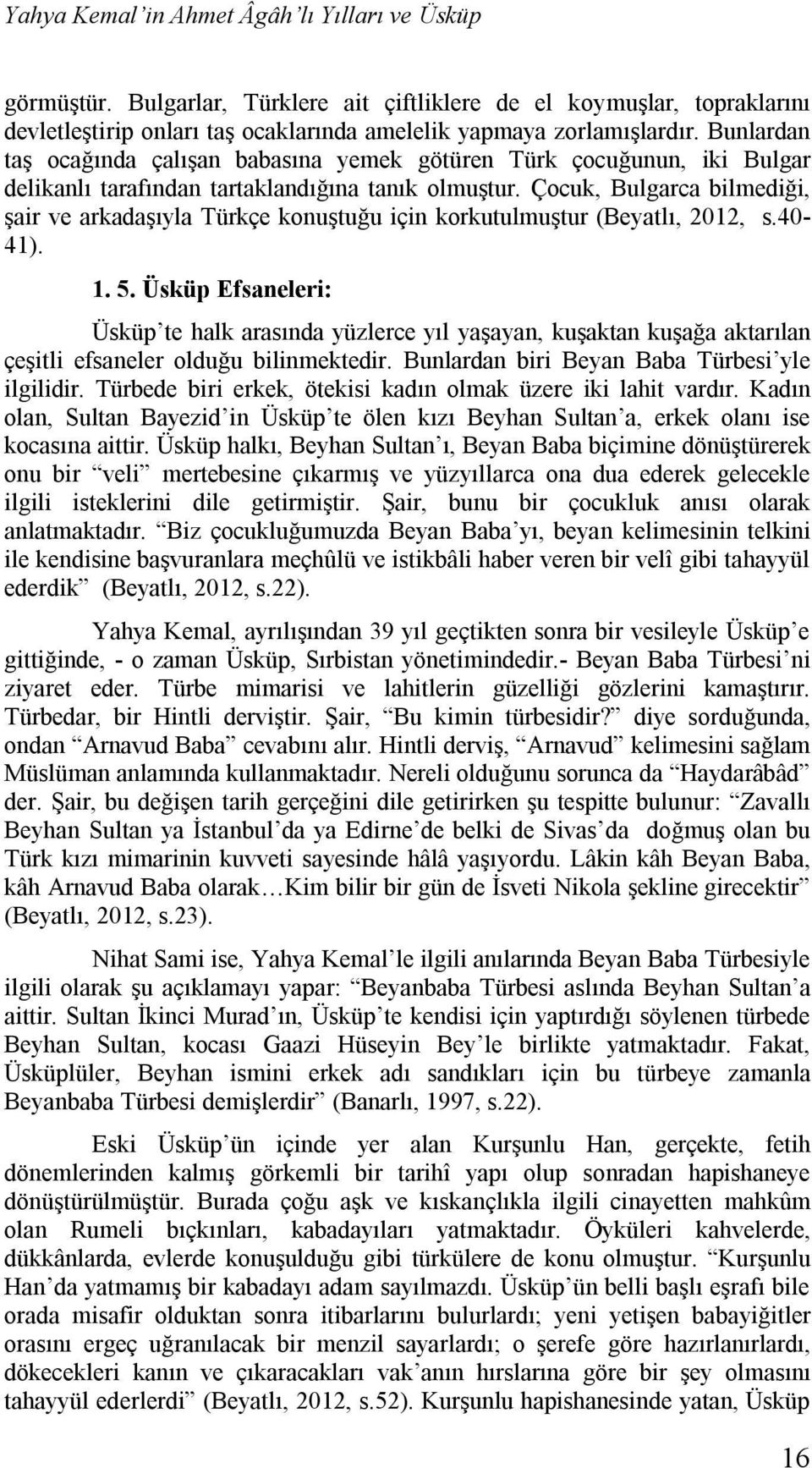 Çocuk, Bulgarca bilmediği, şair ve arkadaşıyla Türkçe konuştuğu için korkutulmuştur (Beyatlı, 2012, s.40-41). 1. 5.