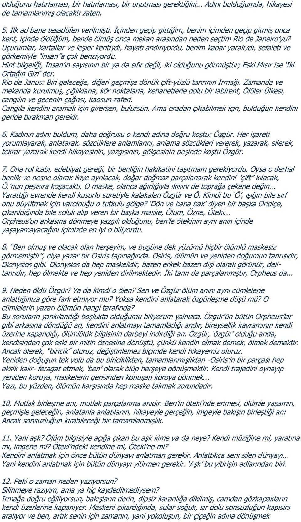 Uçurumlar, kartallar ve leşler kentiydi, hayatı andırıyordu, benim kadar yaralıydı, sefaleti ve görkemiyle insan a çok benziyordu.