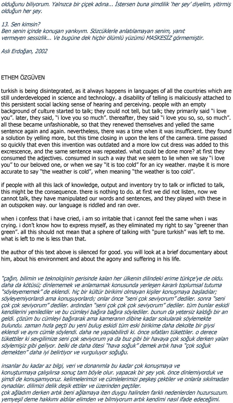 Aslı Erdoğan, 2002 ETHEM ÖZGÜVEN turkish is being disintegrated, as it always happens in languages of all the countries which are still underdeveloped in science and technology.