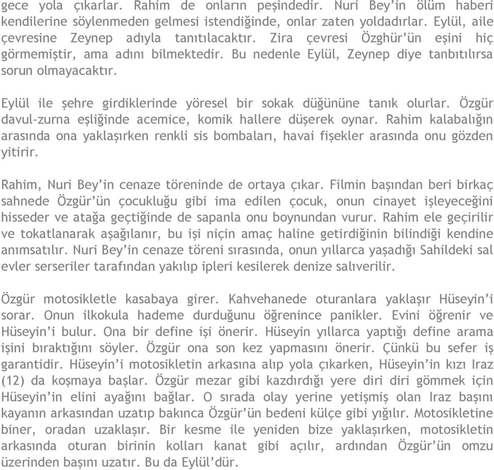 Eylül ile şehre girdiklerinde yöresel bir sokak düğününe tanık olurlar. Özgür davul-zurna eşliğinde acemice, komik hallere düşerek oynar.