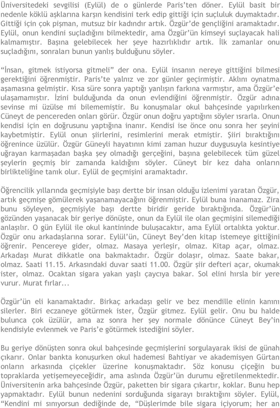 Başına gelebilecek her şeye hazırlıklıdır artık. İlk zamanlar onu suçladığını, sonraları bunun yanlış bulduğunu söyler. İnsan, gitmek istiyorsa gitmeli der ona.