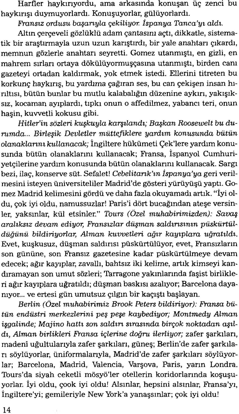 Gomez utanm ıştı, en gizli, en m ahrem sırları ortaya dökülüyormuşçasına utanm ıştı, birden canı gazeteyi ortadan kaldırmak, yok etm ek istedi.