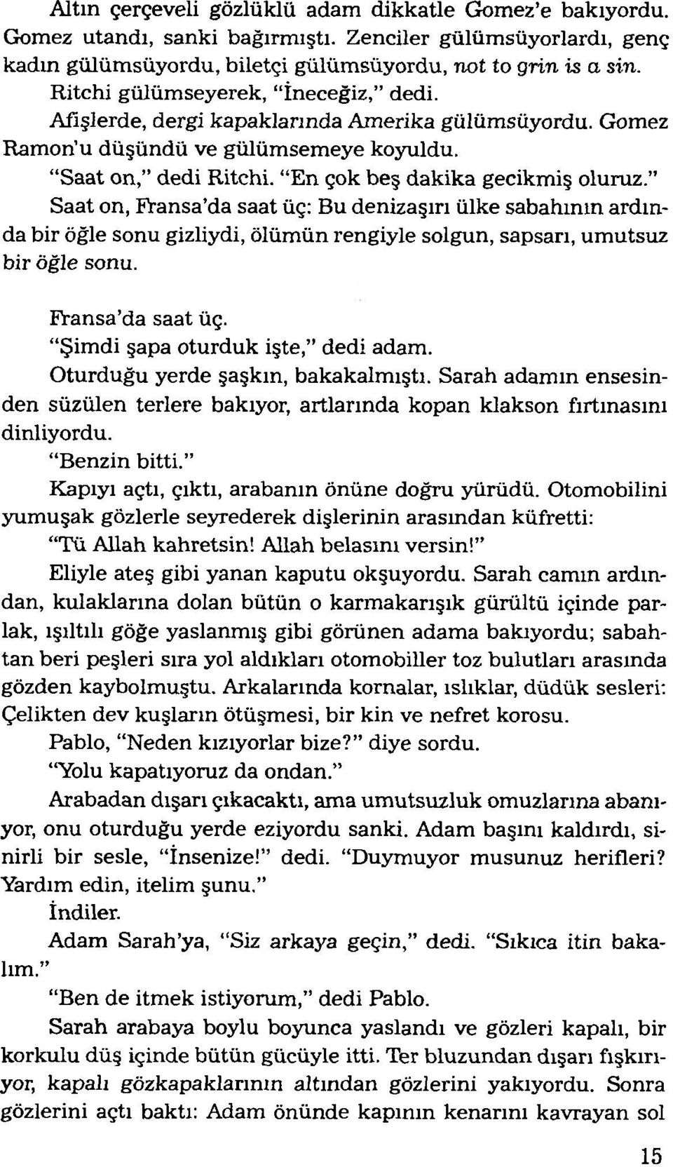 Saat on, Fransa da saat üç: Bu denizaşırı ülke sabahının ardında bir öğle sonu gizliydi, ölüm ün rengiyle solgun, sapsarı, um utsuz bir öğle sonu. Fransa da saat üç. Şim di şapa oturduk işte, dedi adam.