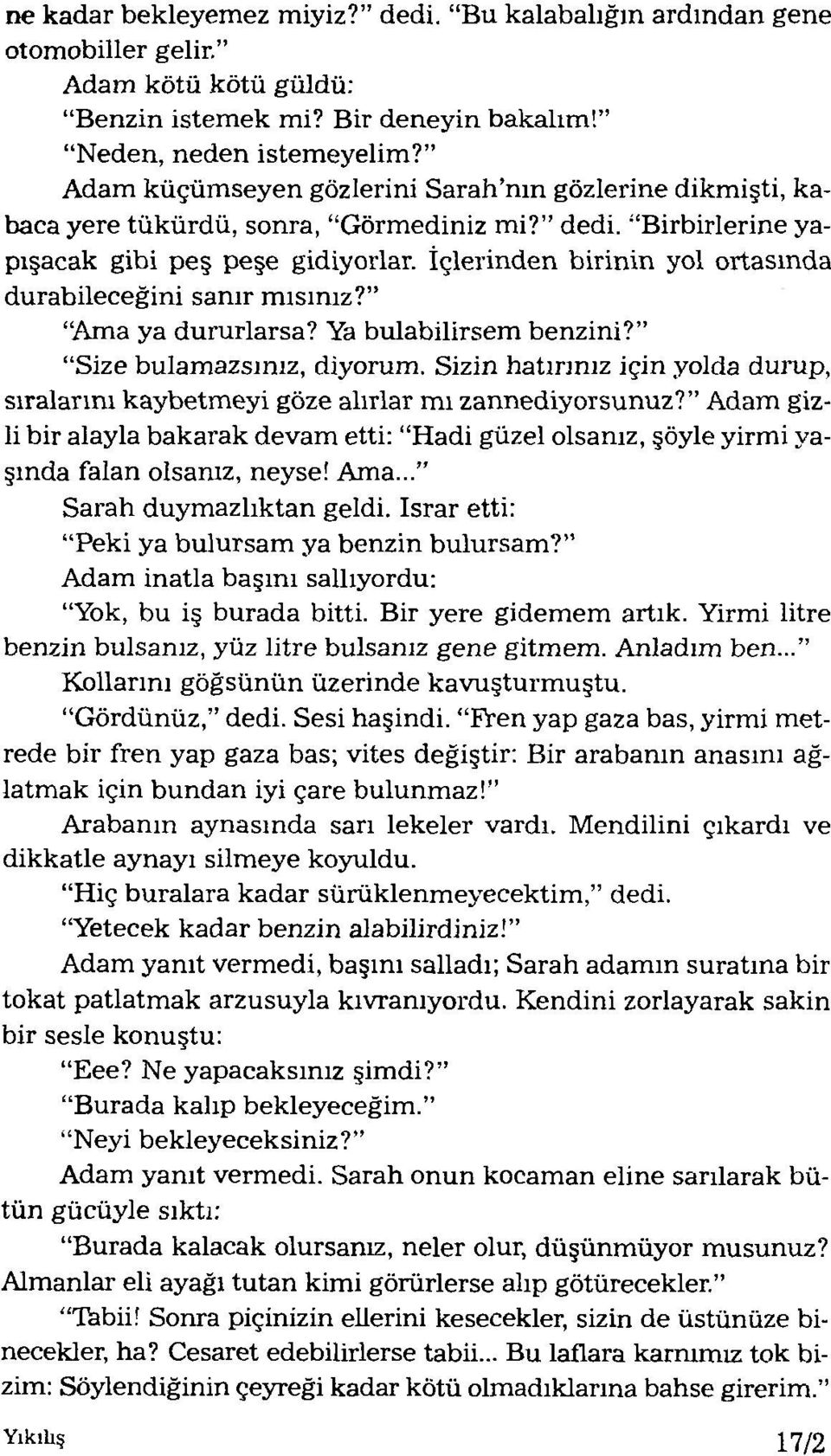 İçlerinden birinin yol ortasında durabileceğini sanır m ısınız? Ama ya dururlarsa? Ya bulabilirsem benzini? Size bulamazsınız, diyorum.